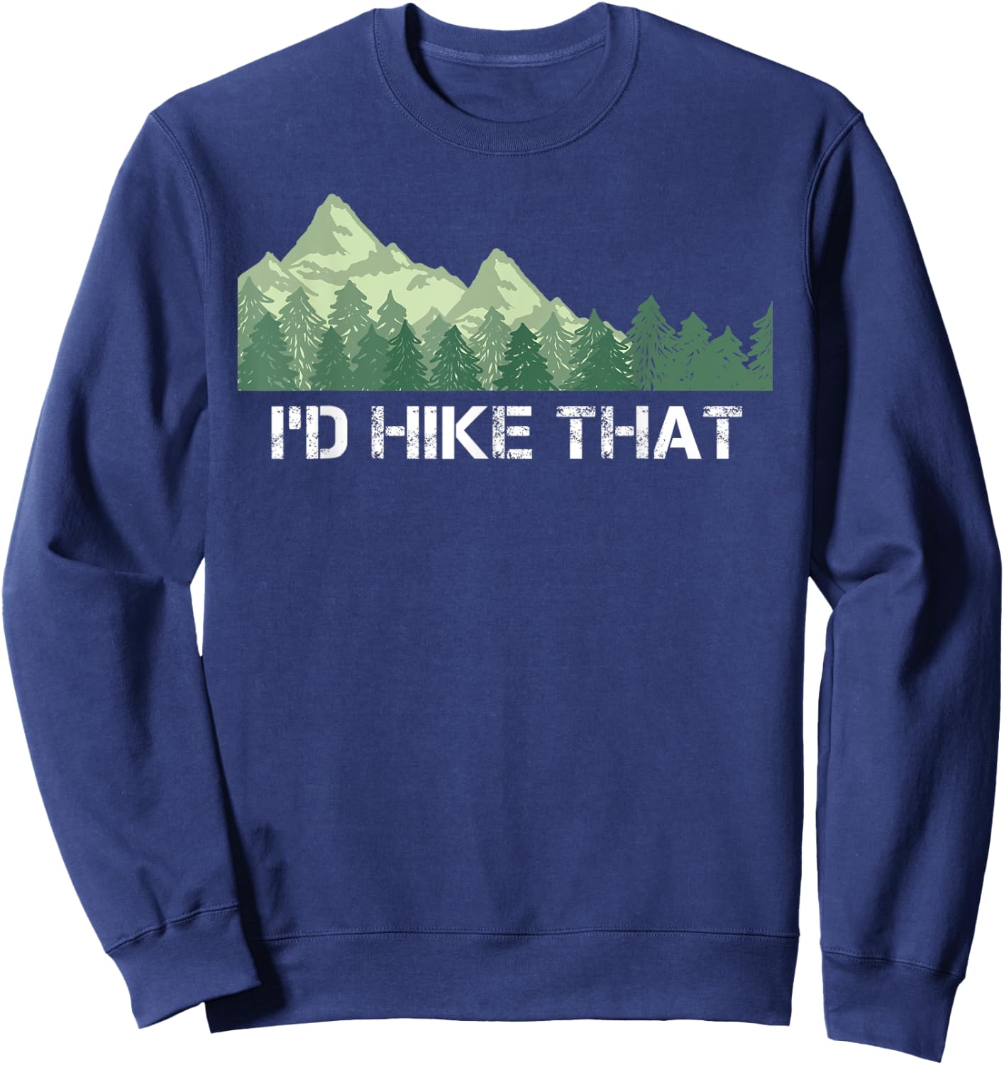 Funny Hiking Shirt I'd Hike That Outdoor Camping Gift Sweatshirt - Sweatshirt | Navy
