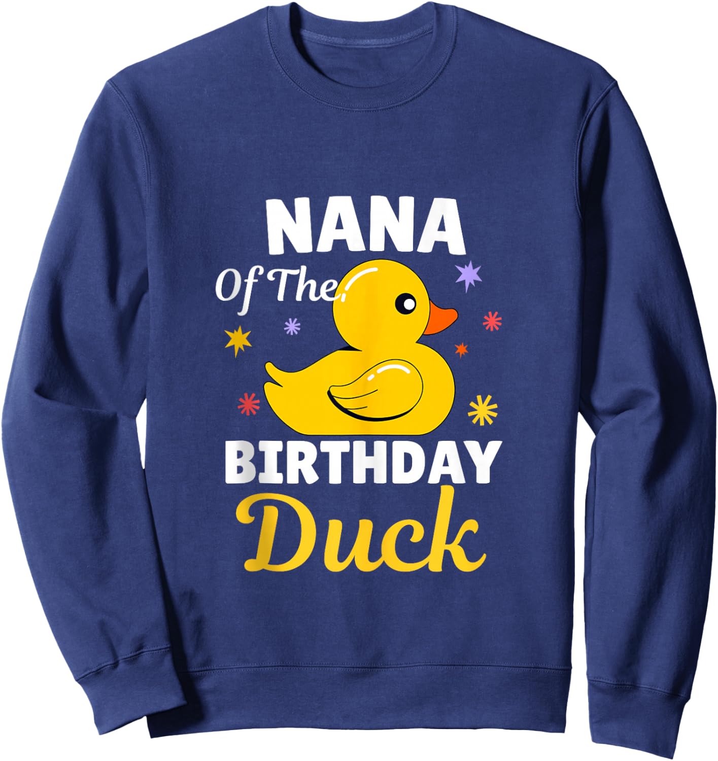 Nana Of The Birthday Duck Grandma Duck For Family Party Sweatshirt - Sweatshirt | Navy