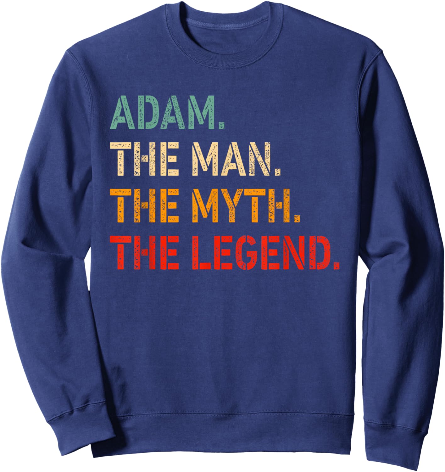 Adam The Man The Myth The Legend Shirt Funny Idea Adam Sweatshirt - Sweatshirt | Navy