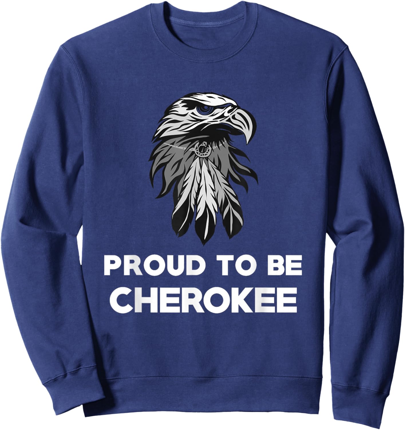Proud To Be Cherokee - Native American Pride T Shirt Sweatshirt - Sweatshirt | Navy