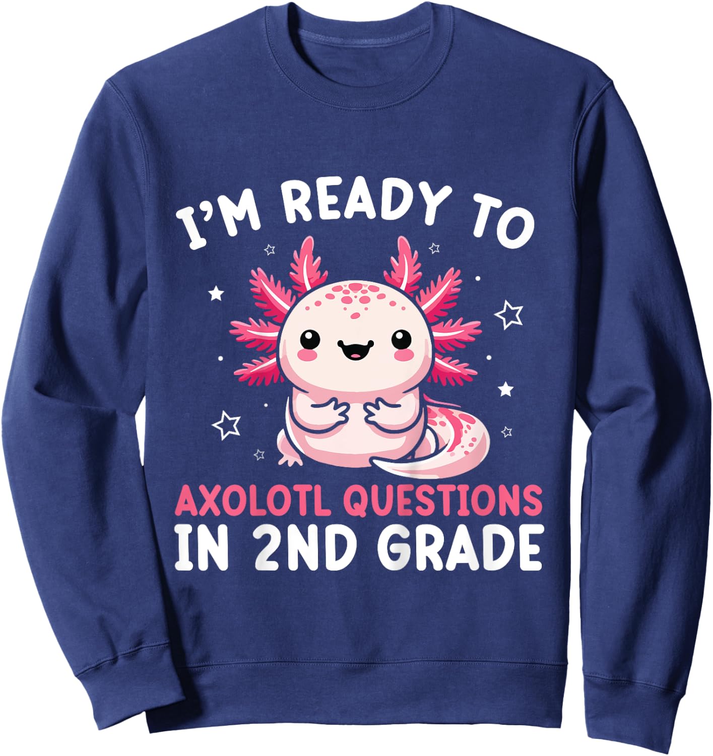 Kids I'm Ready to Axolotl Questions in 2nd Grade Back to School Sweatshirt - Sweatshirt | Navy