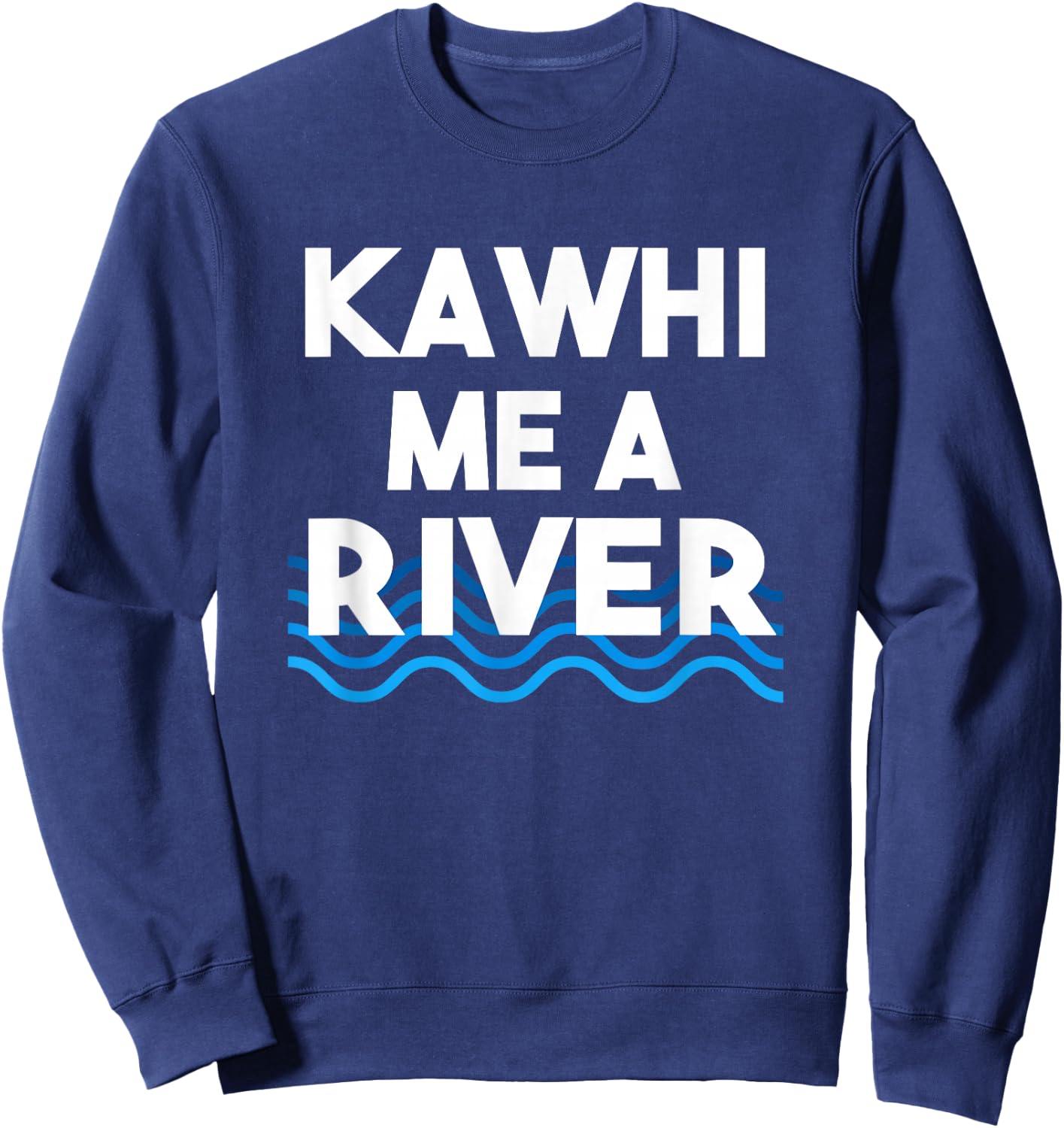 Kawhi Me a River Funny Cry Me a River Sweatshirt - Sweatshirt | Navy