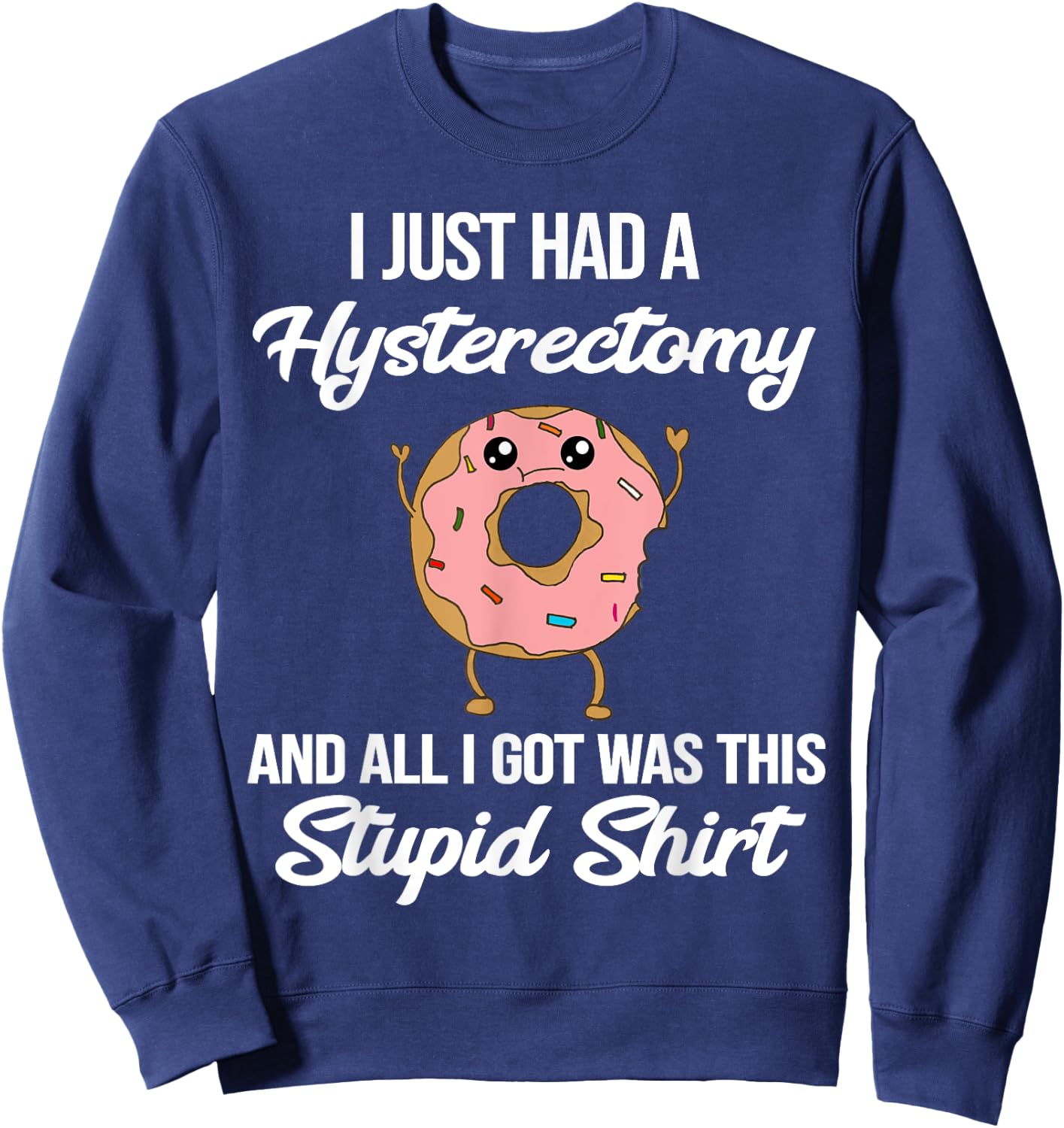 Hysterectomy Surgery Meme Funny Quote Donut Meme Sweatshirt - Sweatshirt | Navy