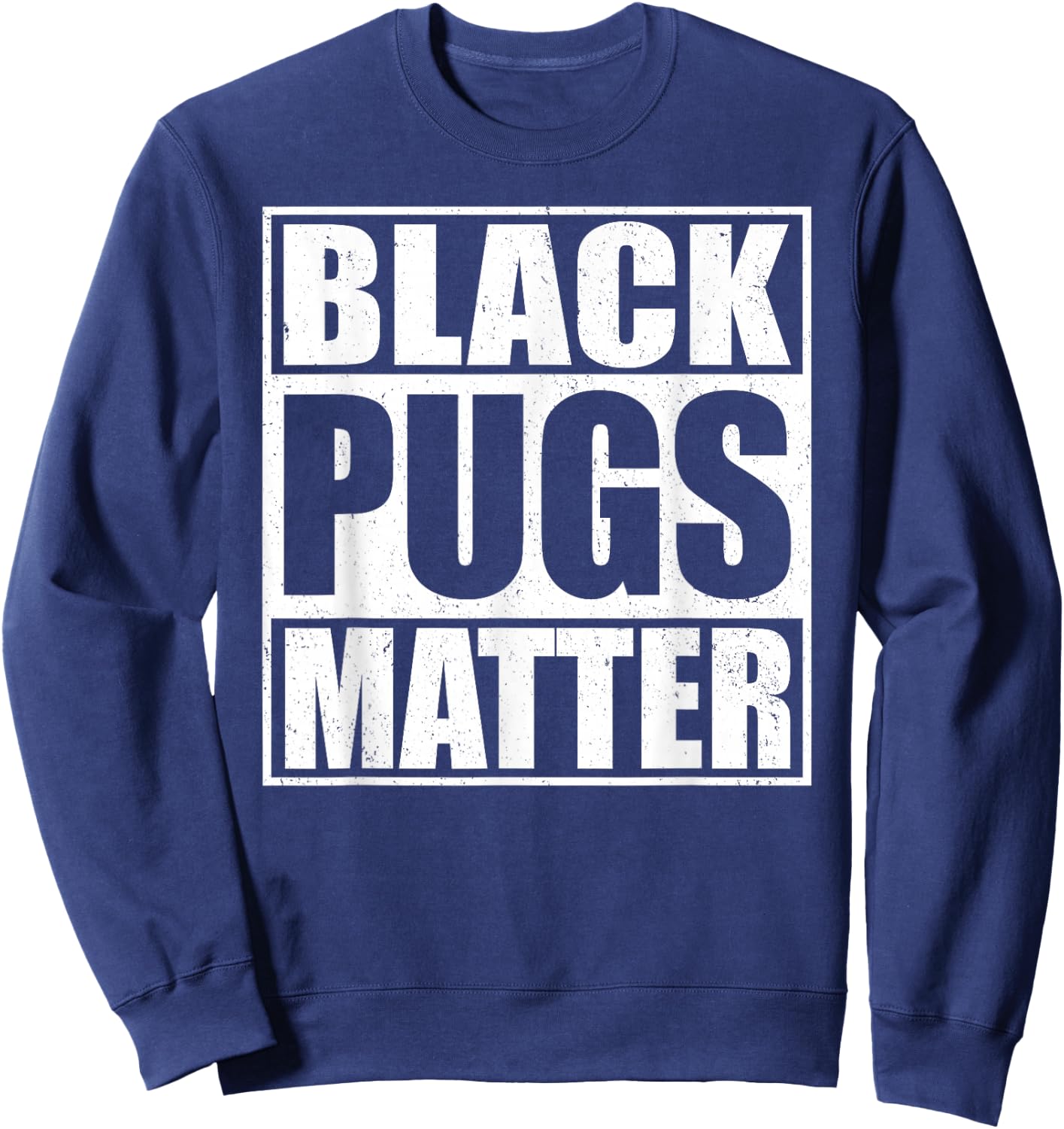 Black Pugs Matter - Funny Pug Sweatshirt - Sweatshirt | Navy