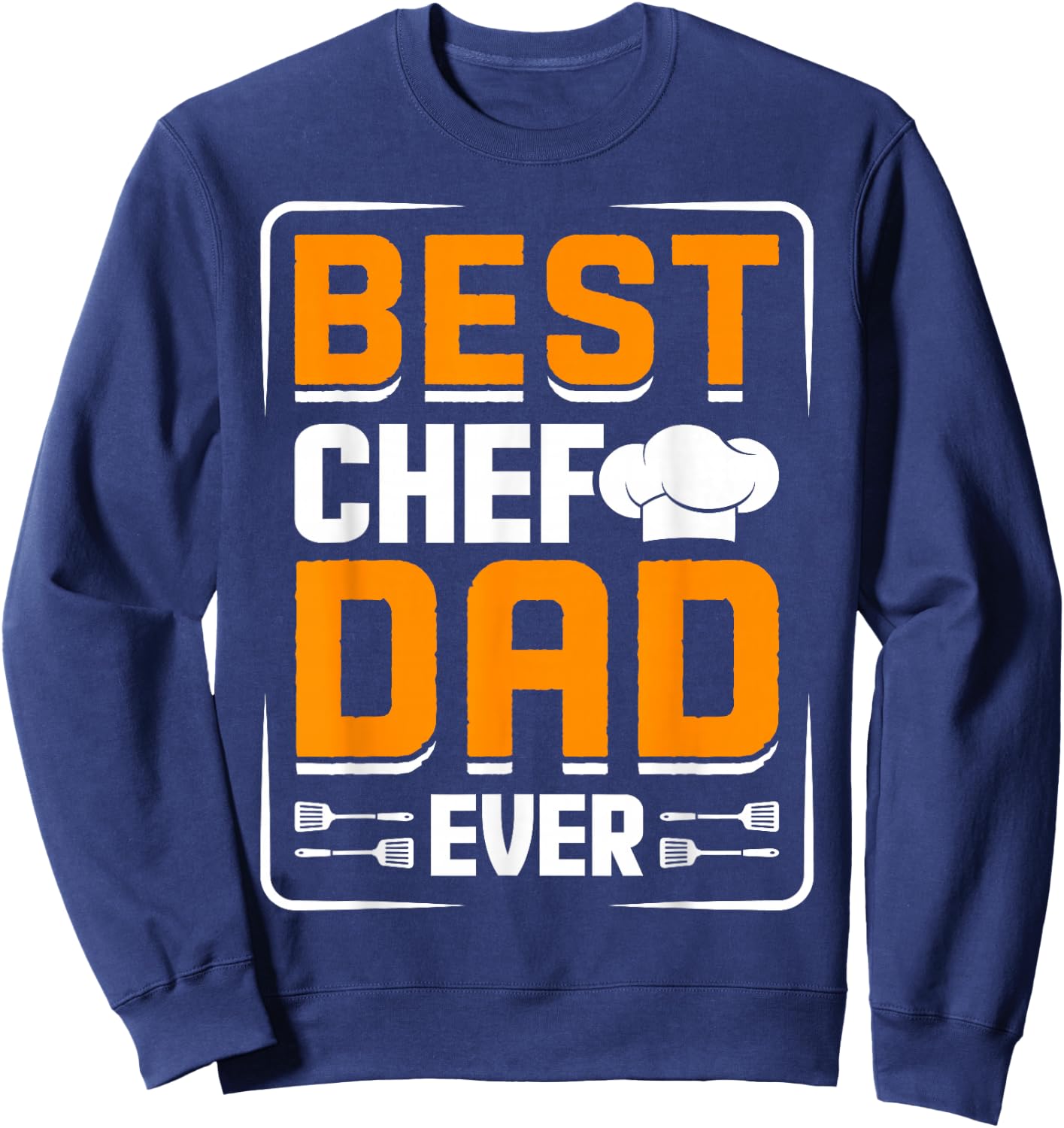 Best Chef Dad Ever - Chef Sweatshirt - Sweatshirt | Navy