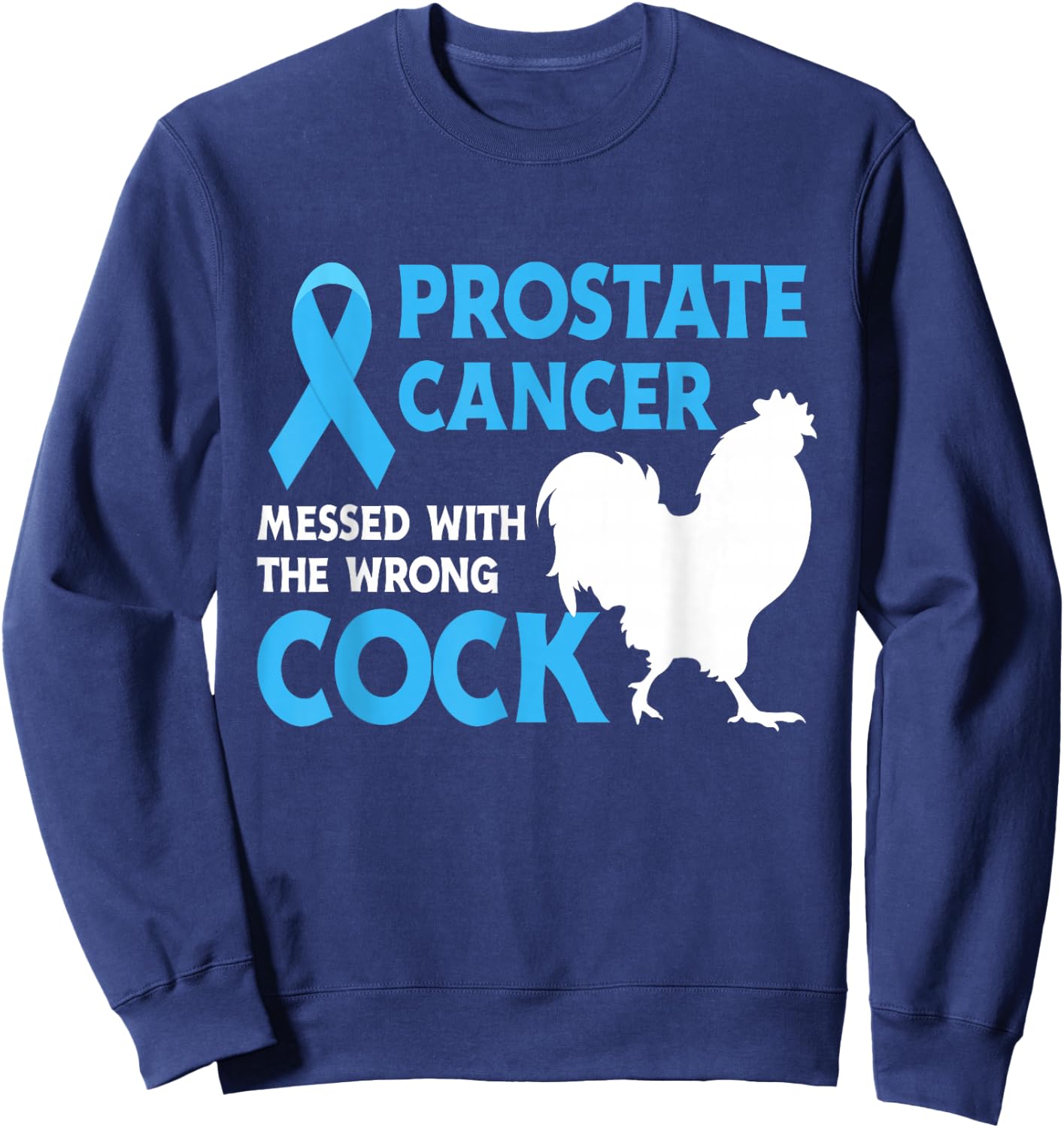 Prostate Cancer Messed With The Wrong Cock Cancer Awareness Sweatshirt - Sweatshirt | Navy