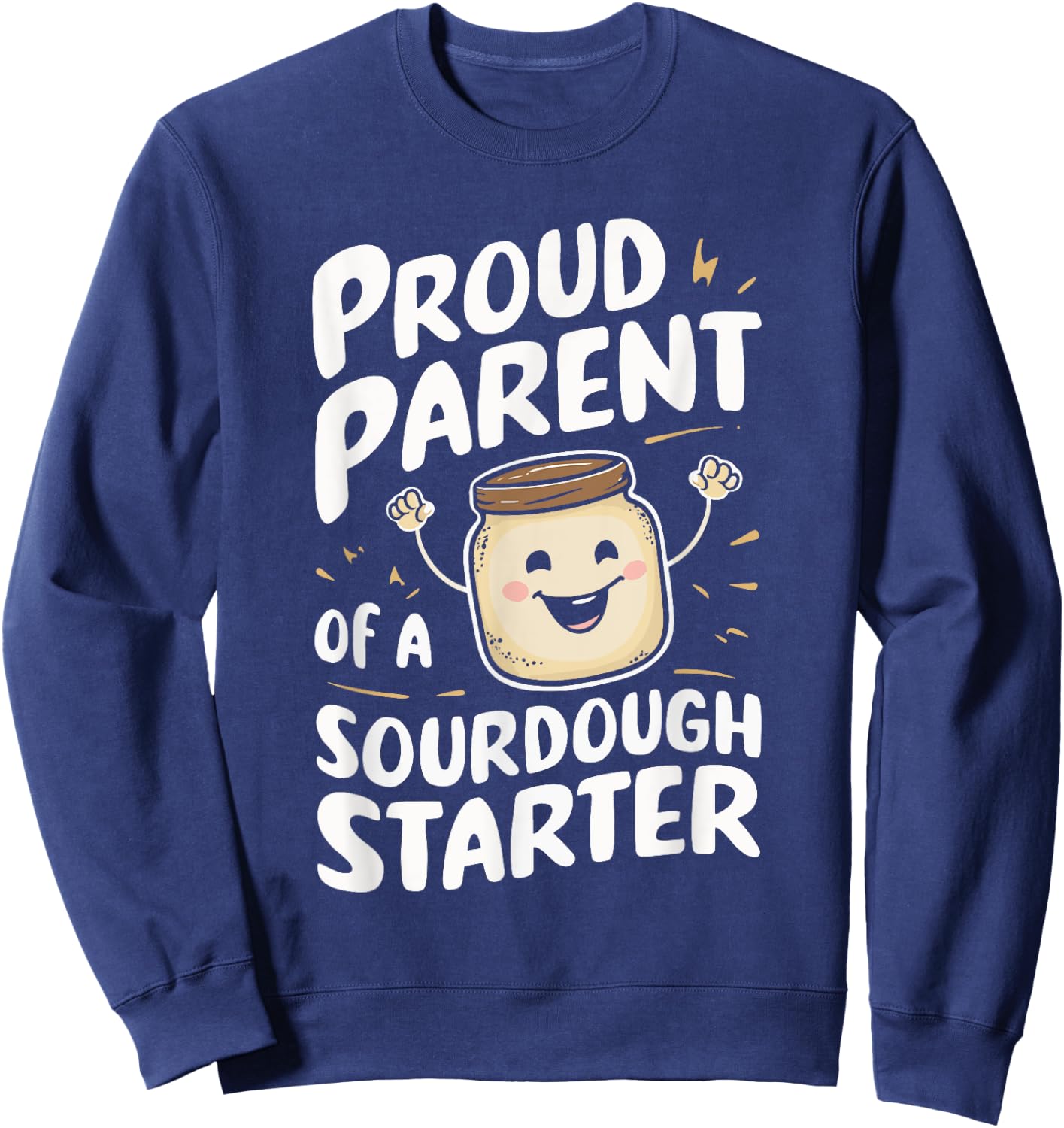 Proud Parent Of A Sourdough Starter Sweatshirt - Sweatshirt | Navy