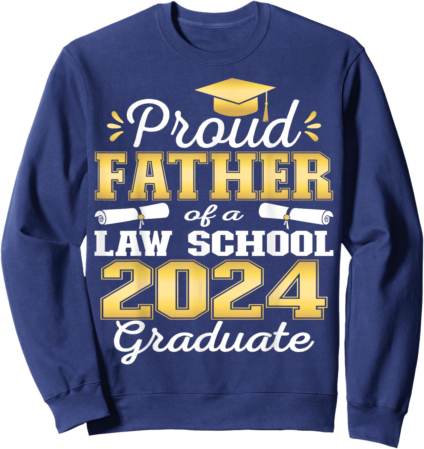 Proud Father of 2024 Class Law school Graduate Family Grad Sweatshirt - Sweatshirt | Navy