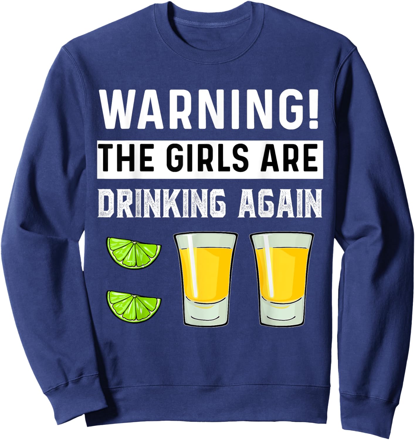 Warning The Girls Are Drinking Again Funny Drunk Women Party Sweatshirt - Sweatshirt | Navy