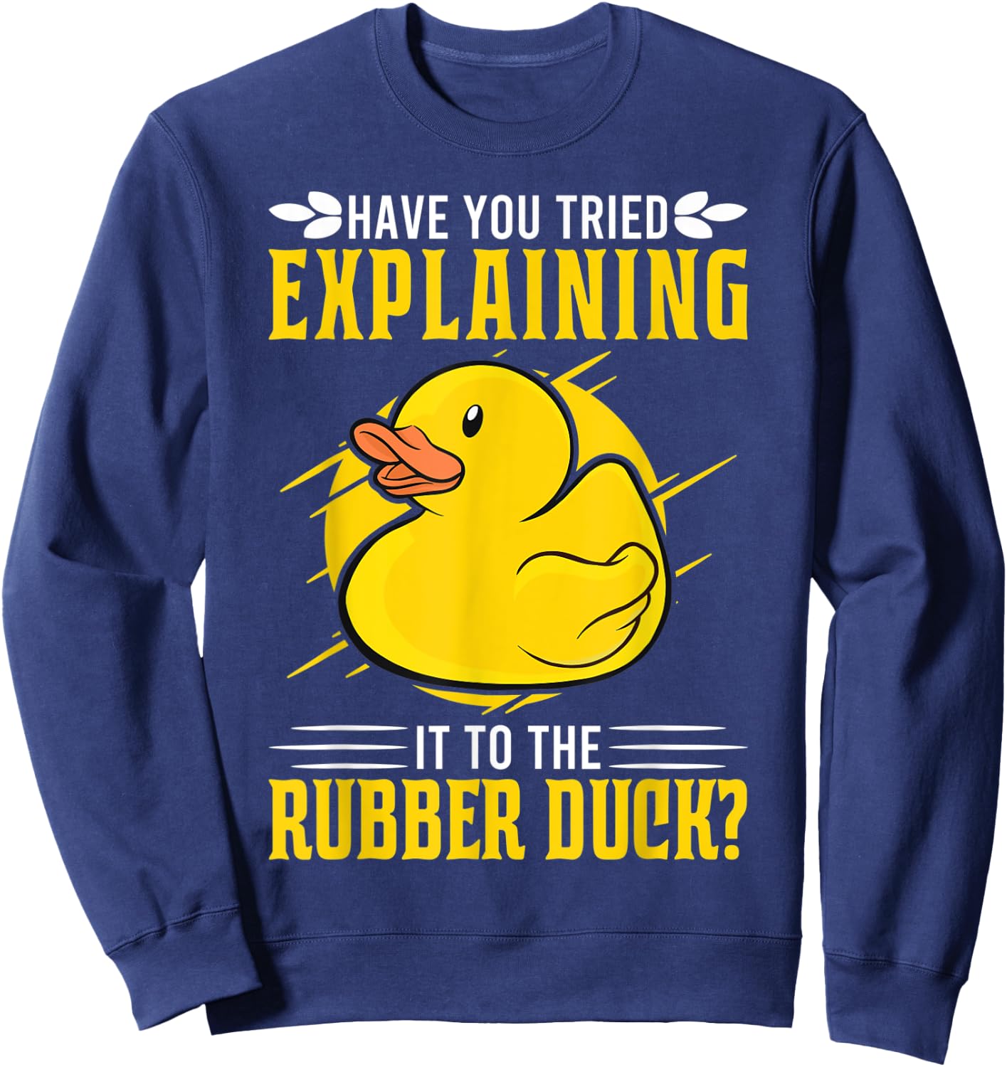Have you tried explaining it to the Rubber Duck Debug Sweatshirt - Sweatshirt | Navy