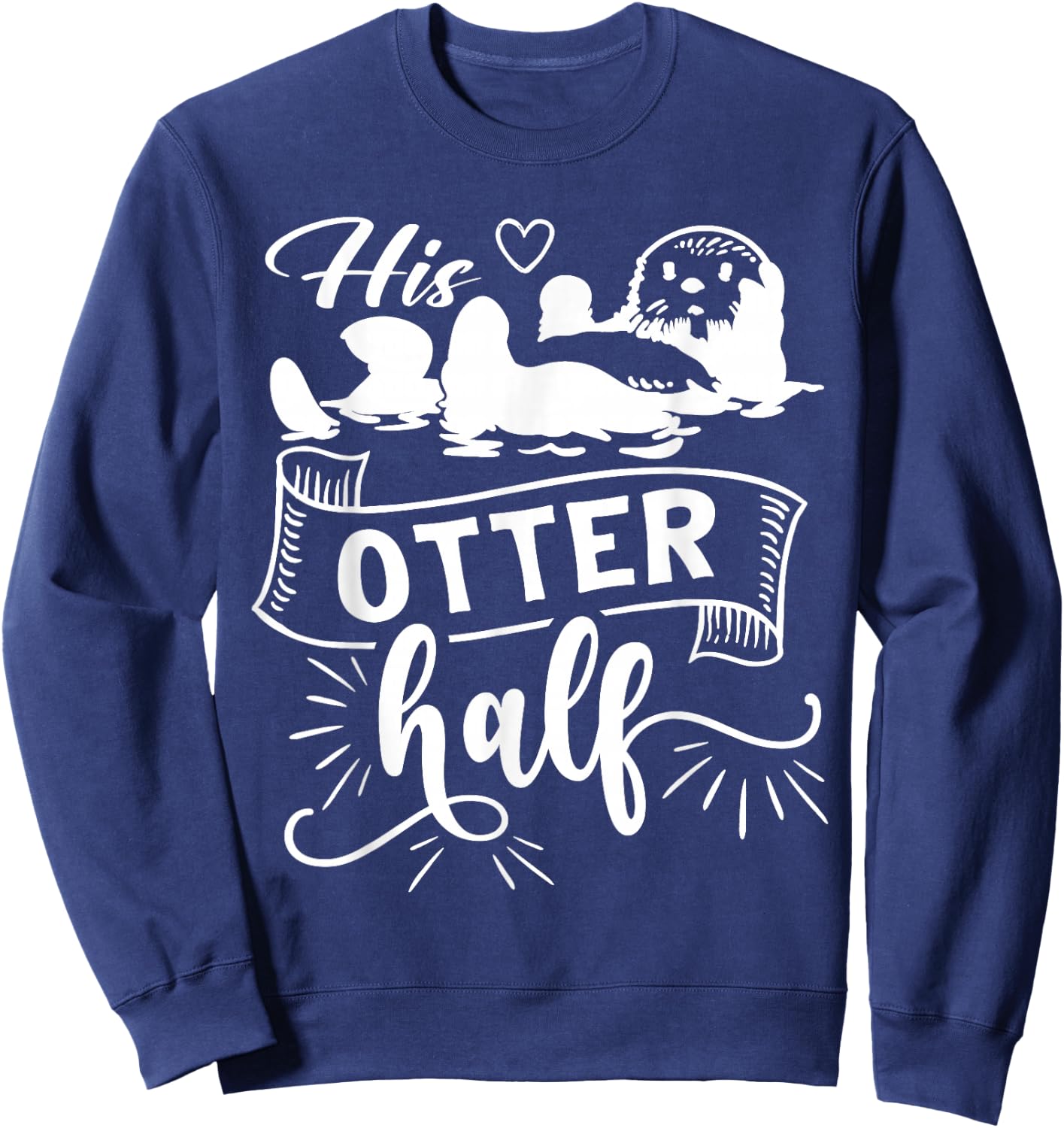 Funny Matching Couple His and Her Otter Half valentine's day Sweatshirt - Sweatshirt | Navy