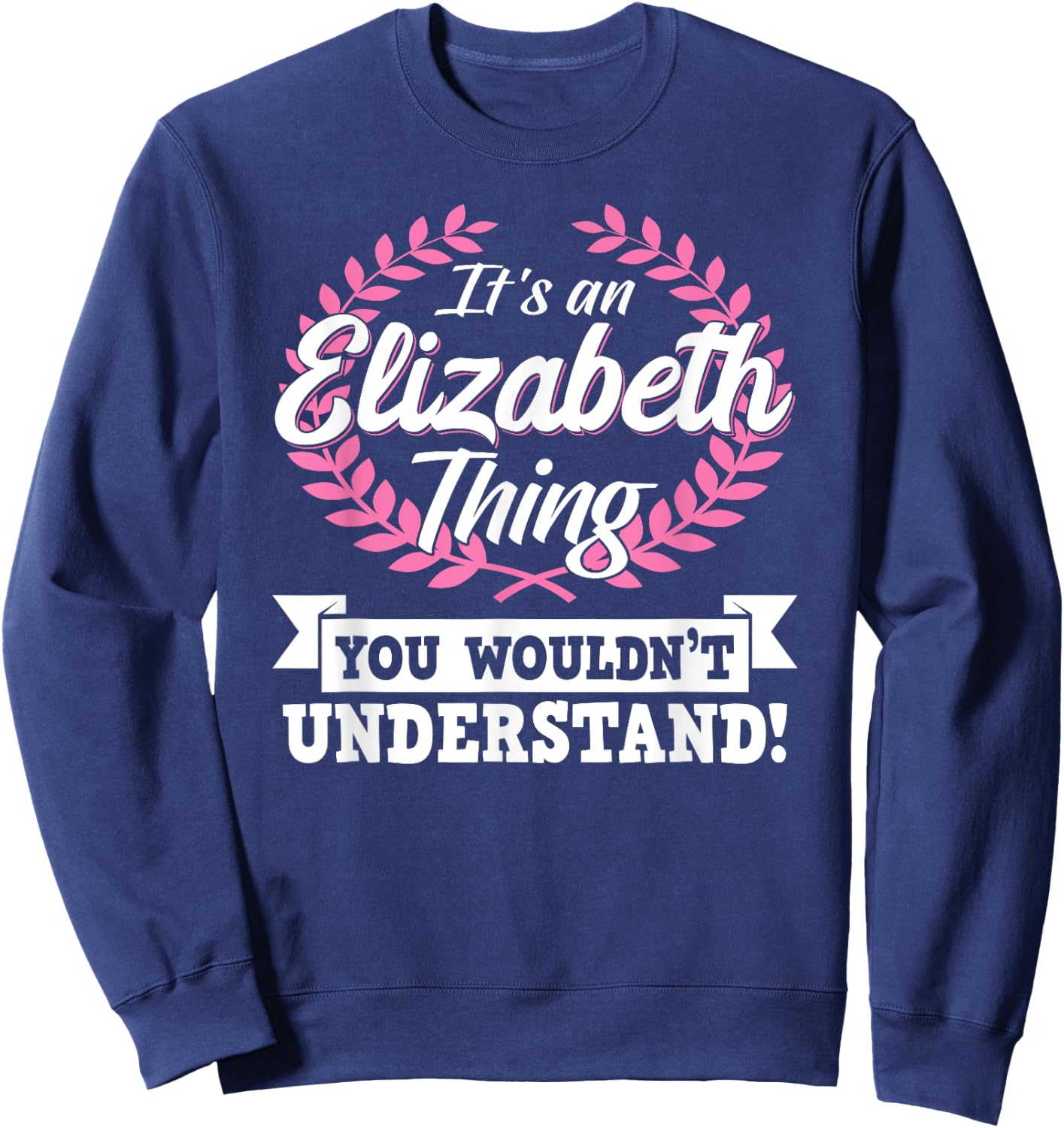 It's An Elizabeth Thing You Wouldn't Understand Name Sweatshirt - Sweatshirt | Navy