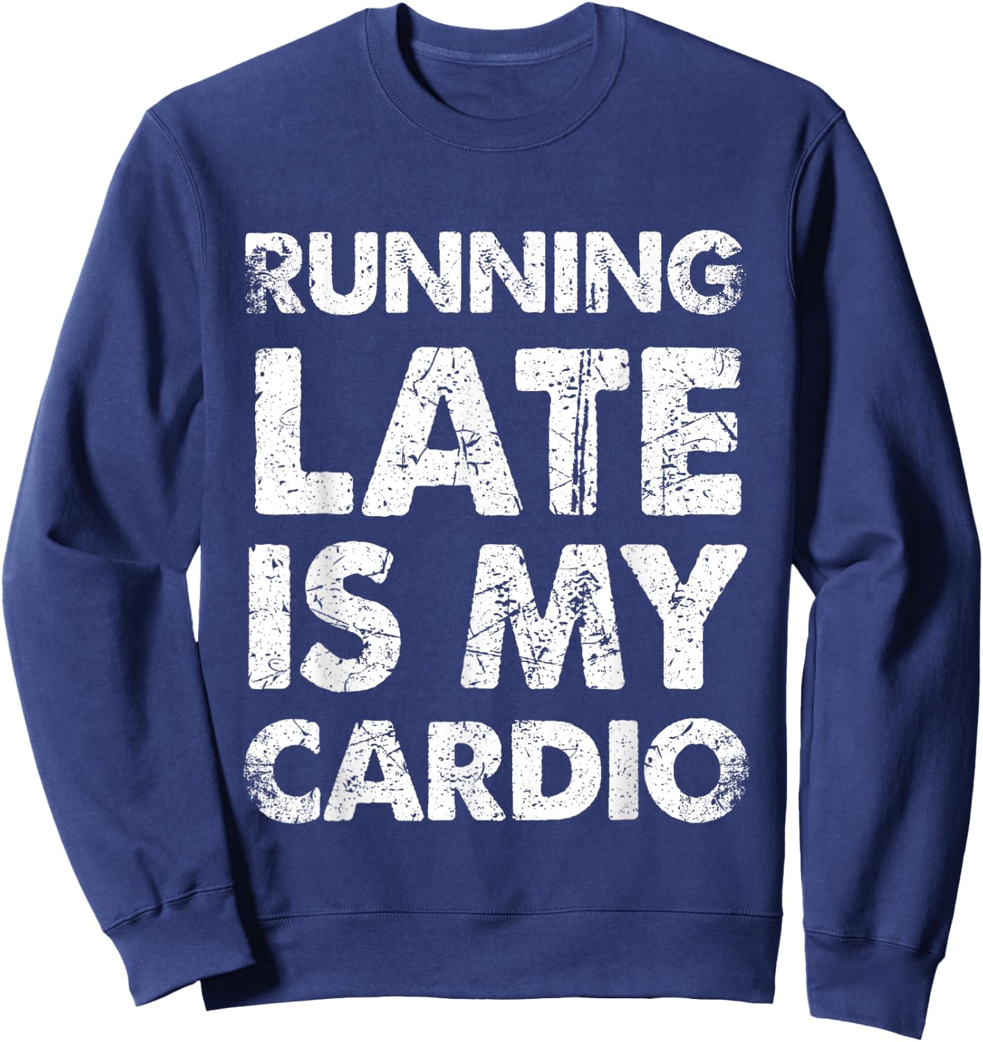 Funny Running Late Is My Cardio Sweatshirt - Sweatshirt | Navy