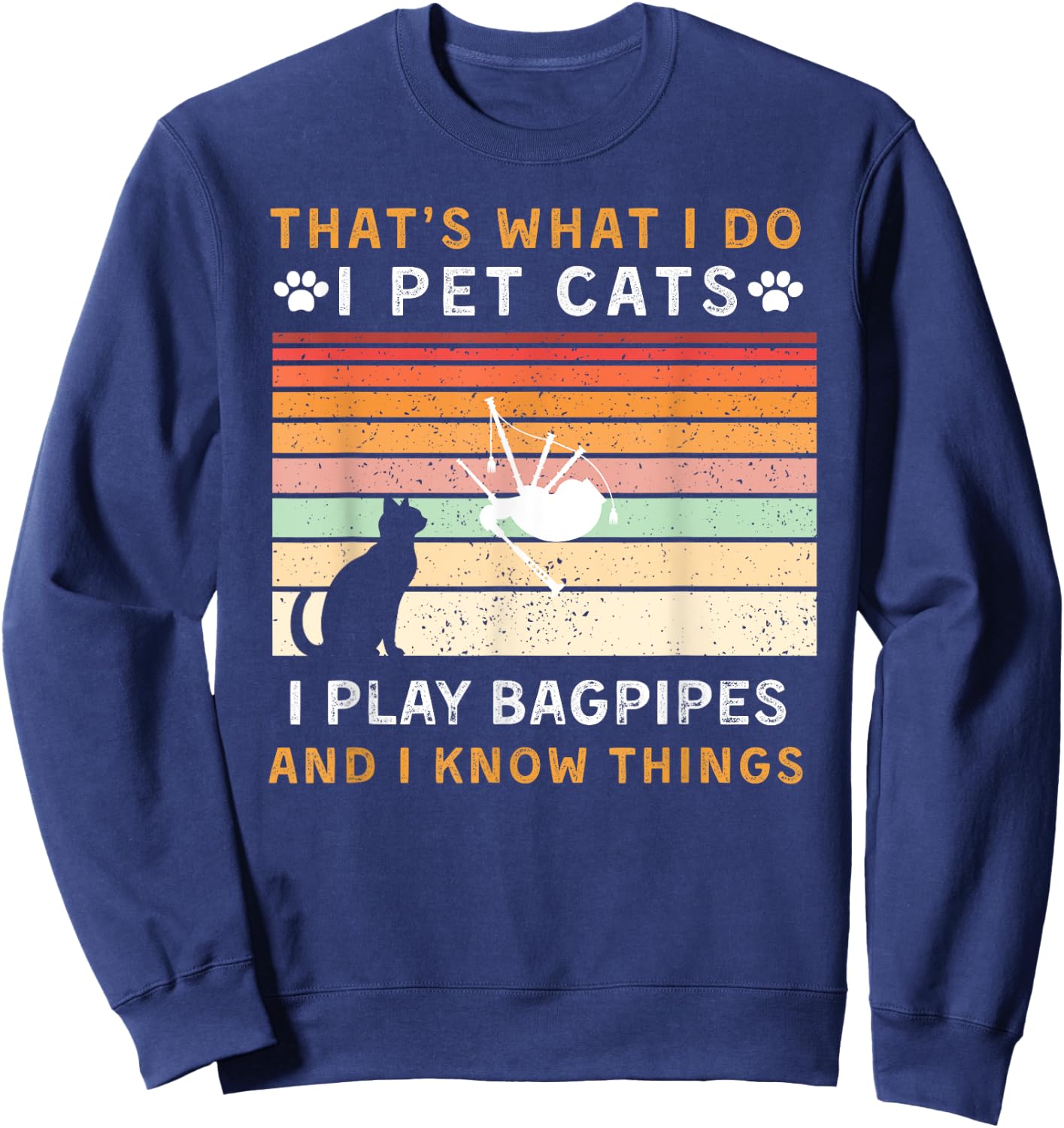 That is What I Do Pet Cats Play Bagpipes & Know Things Sweatshirt - Sweatshirt | Navy