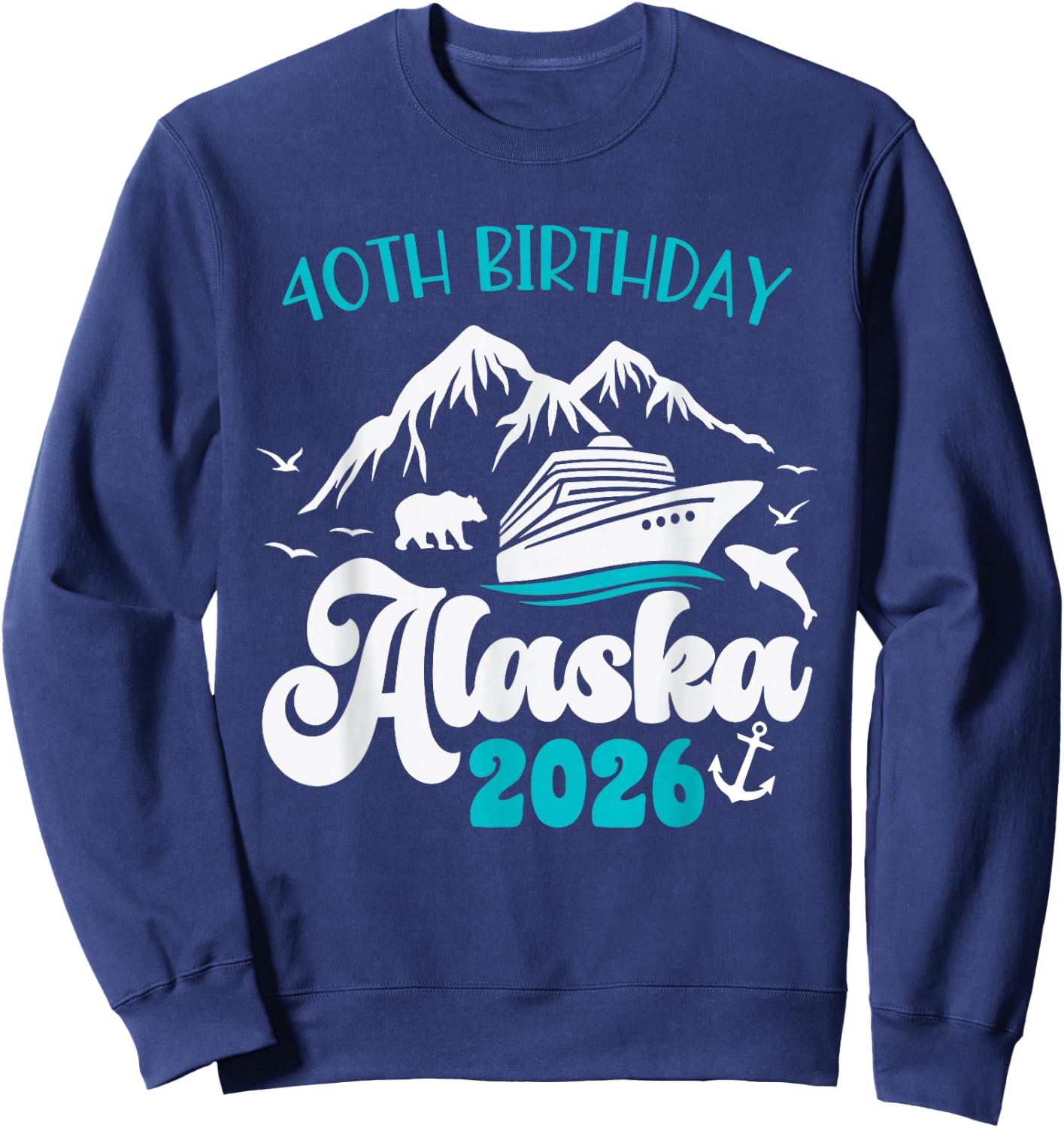 40th Birthday Alaska Cruise 2026 Matching Group Vacation Sweatshirt - Sweatshirt | Navy