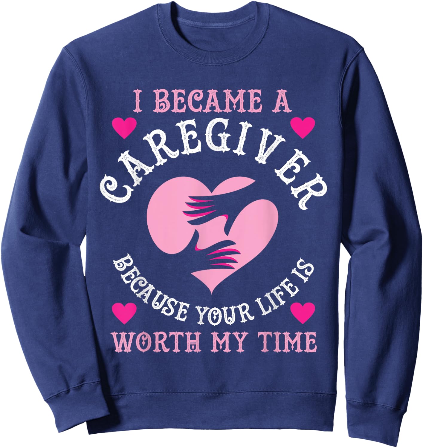 I Became A Caregiver Because Funny Nurse Caregiver Gift Sweatshirt - Sweatshirt | Navy