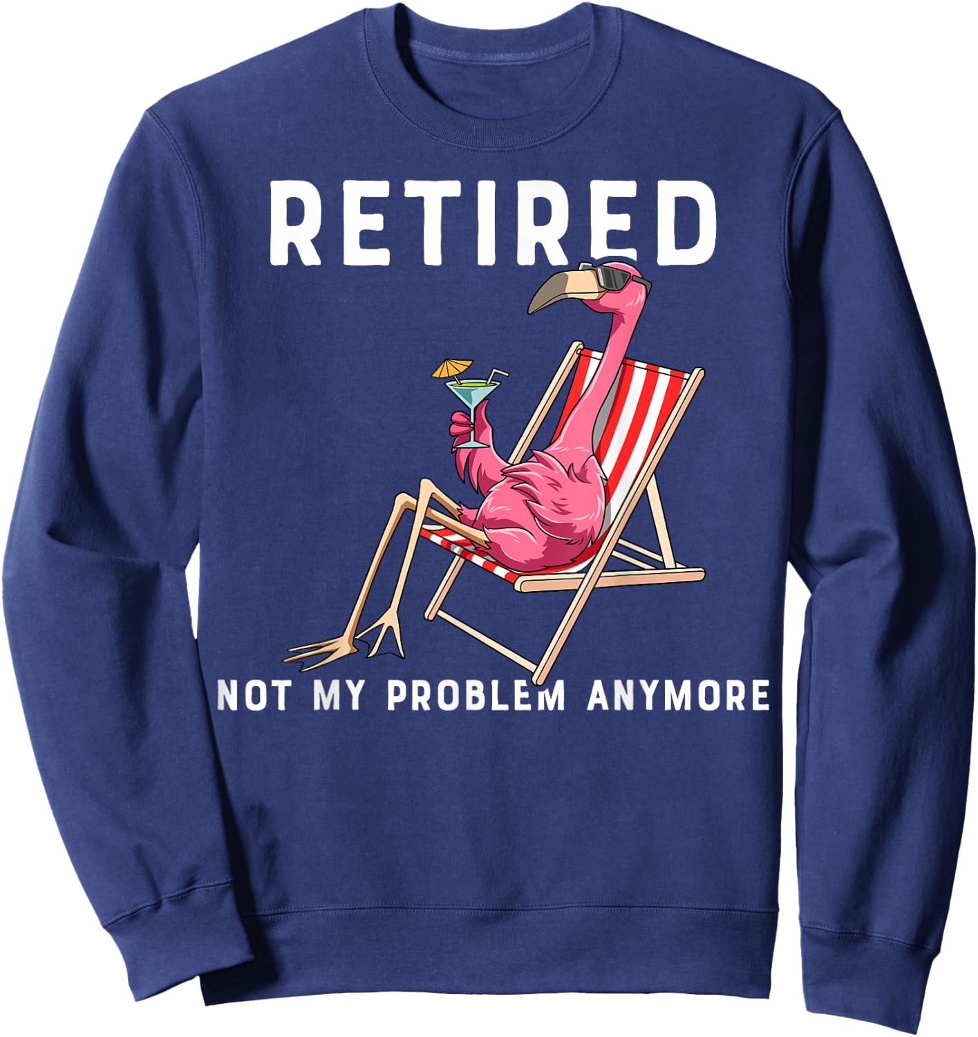 Flamingo Retirement Flamingo Retired Not My Problem Anymore Sweatshirt - Sweatshirt | Navy