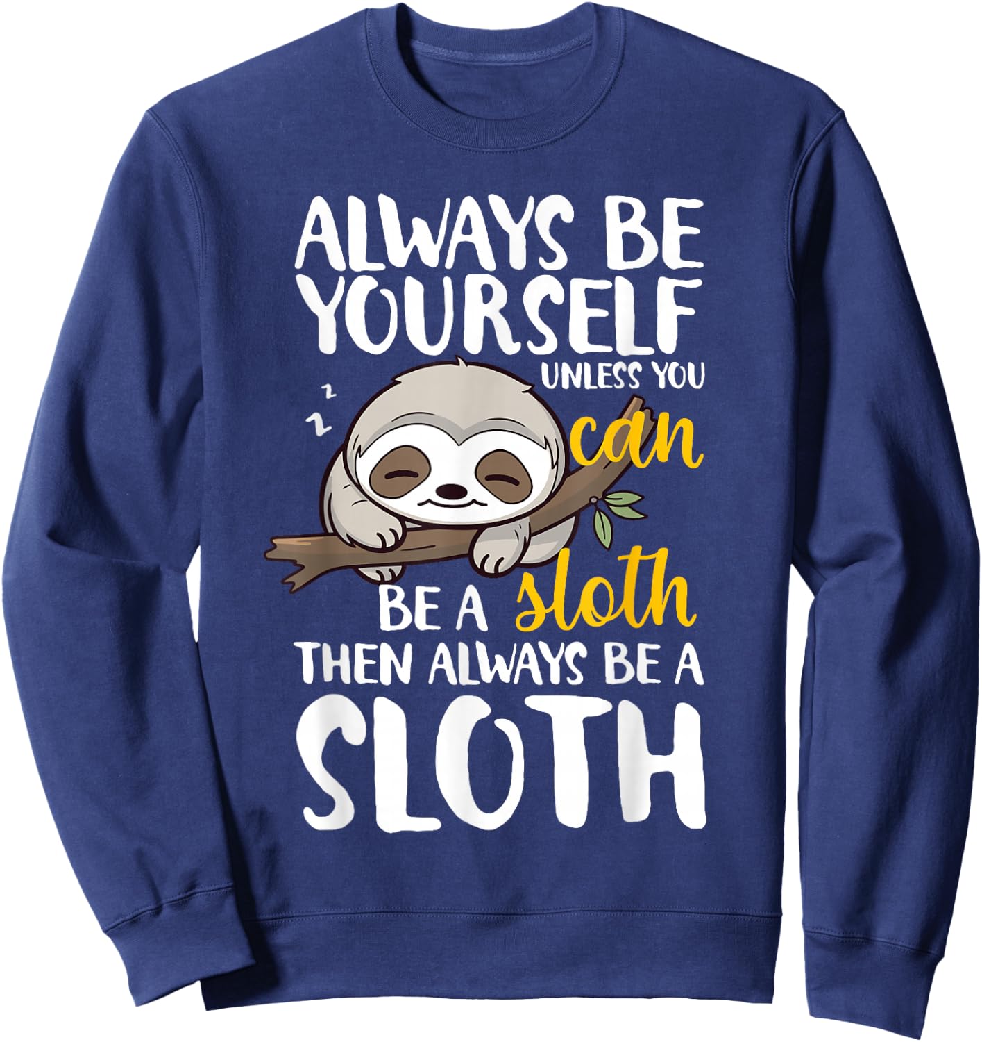 Sloth Funny Always Be Yourself Unless You Can Be A Sloth Sweatshirt - Sweatshirt | Navy