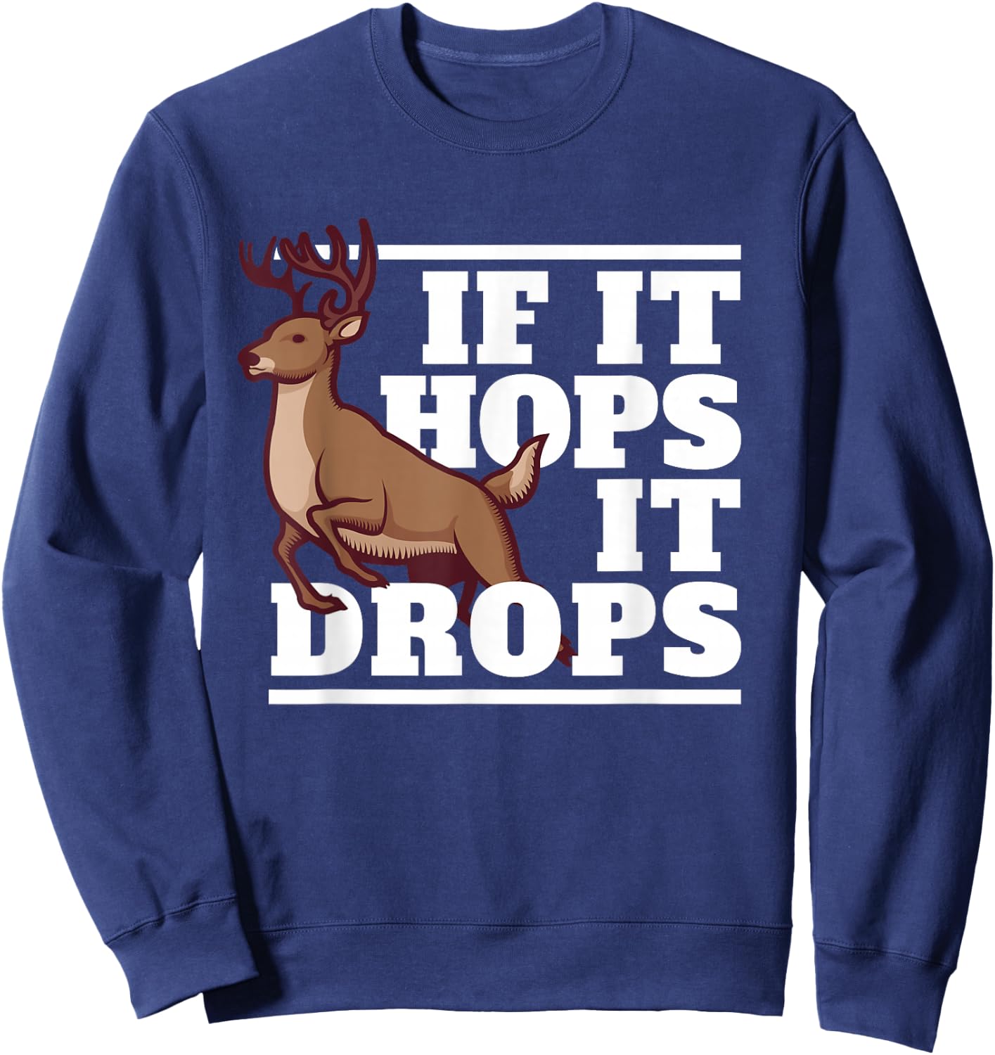 Funny Hunting Saying Deer Hunter I If It Hops It Drops Sweatshirt - Sweatshirt | Navy