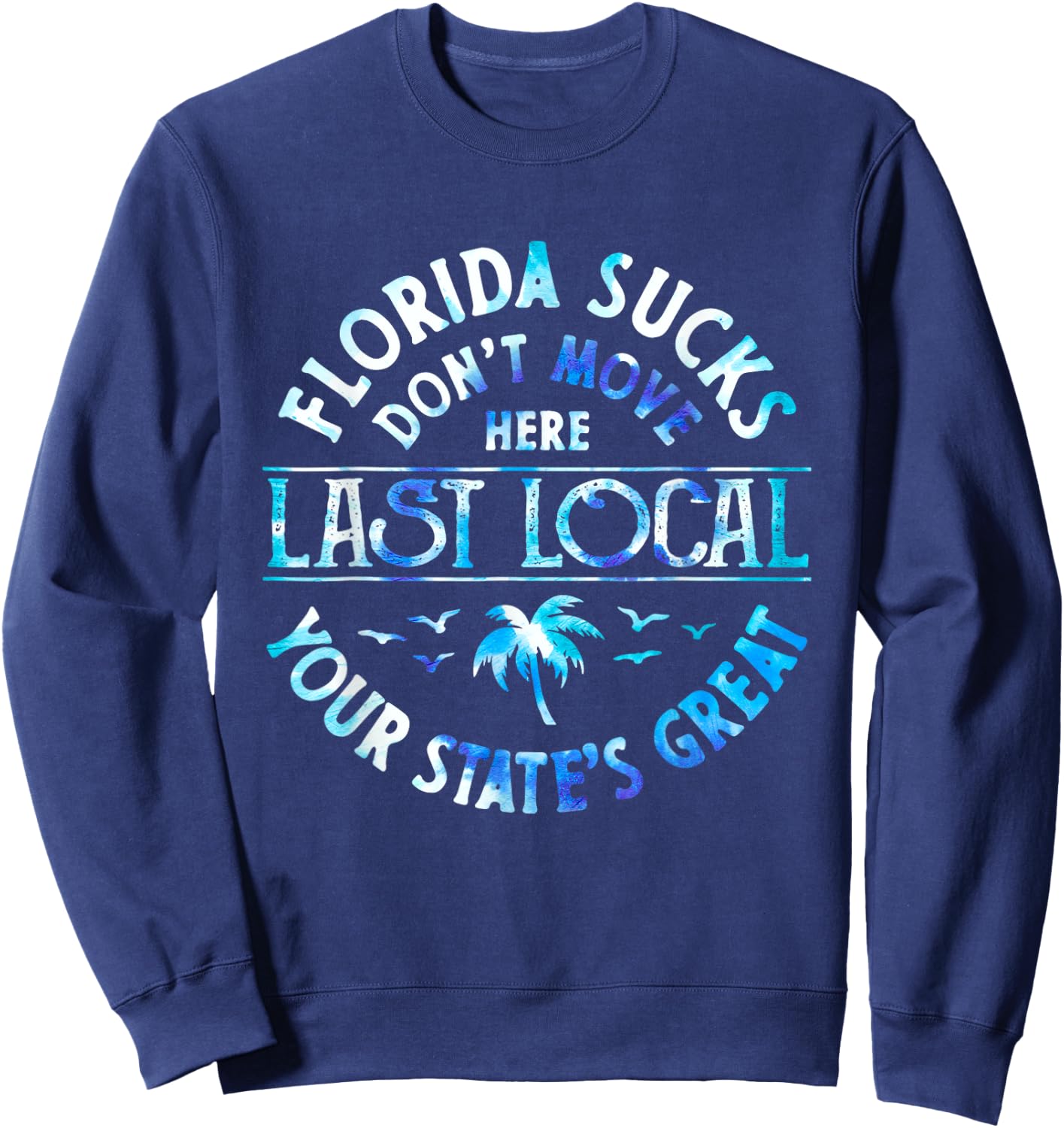 Florida Sucks's Don't Move Here Last Local Funny Men Women Sweatshirt - Sweatshirt | Navy