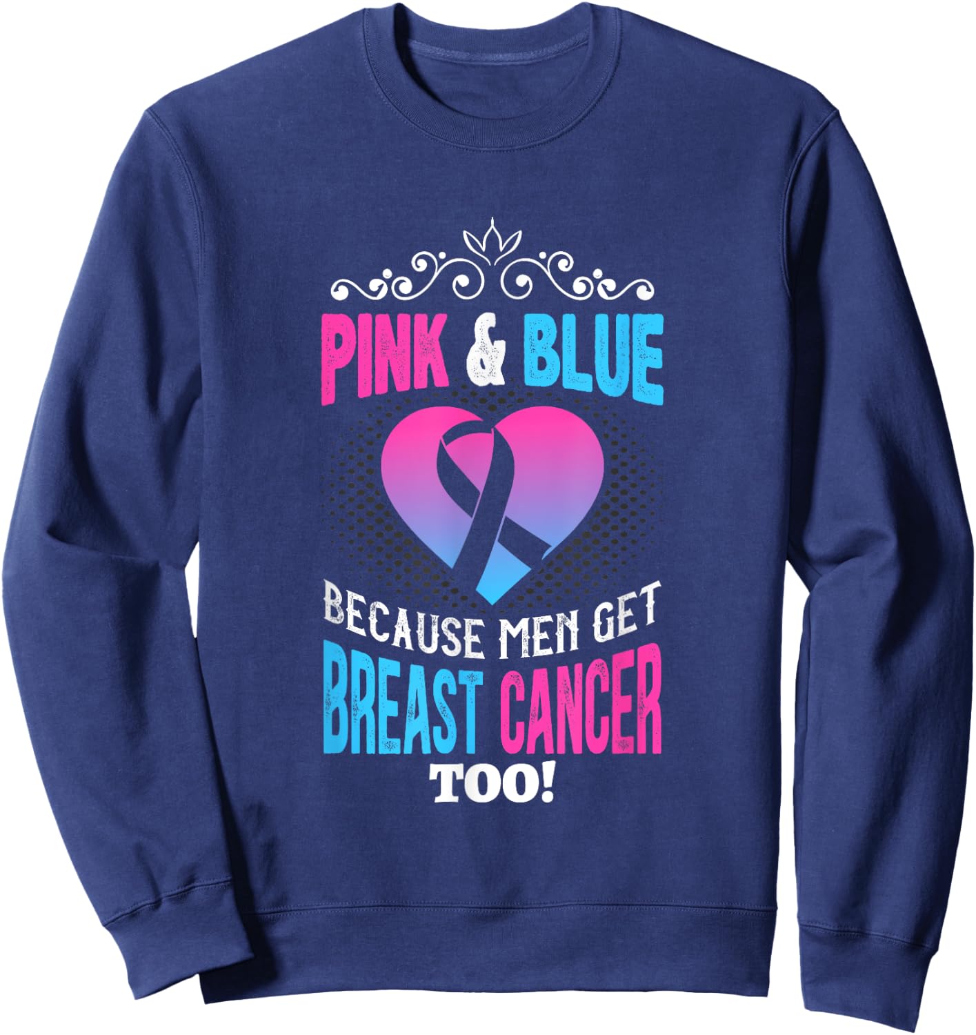 Men Breast Cancer Pink & Blue Men Get Breast Cancer Too Sweatshirt - Sweatshirt | Navy