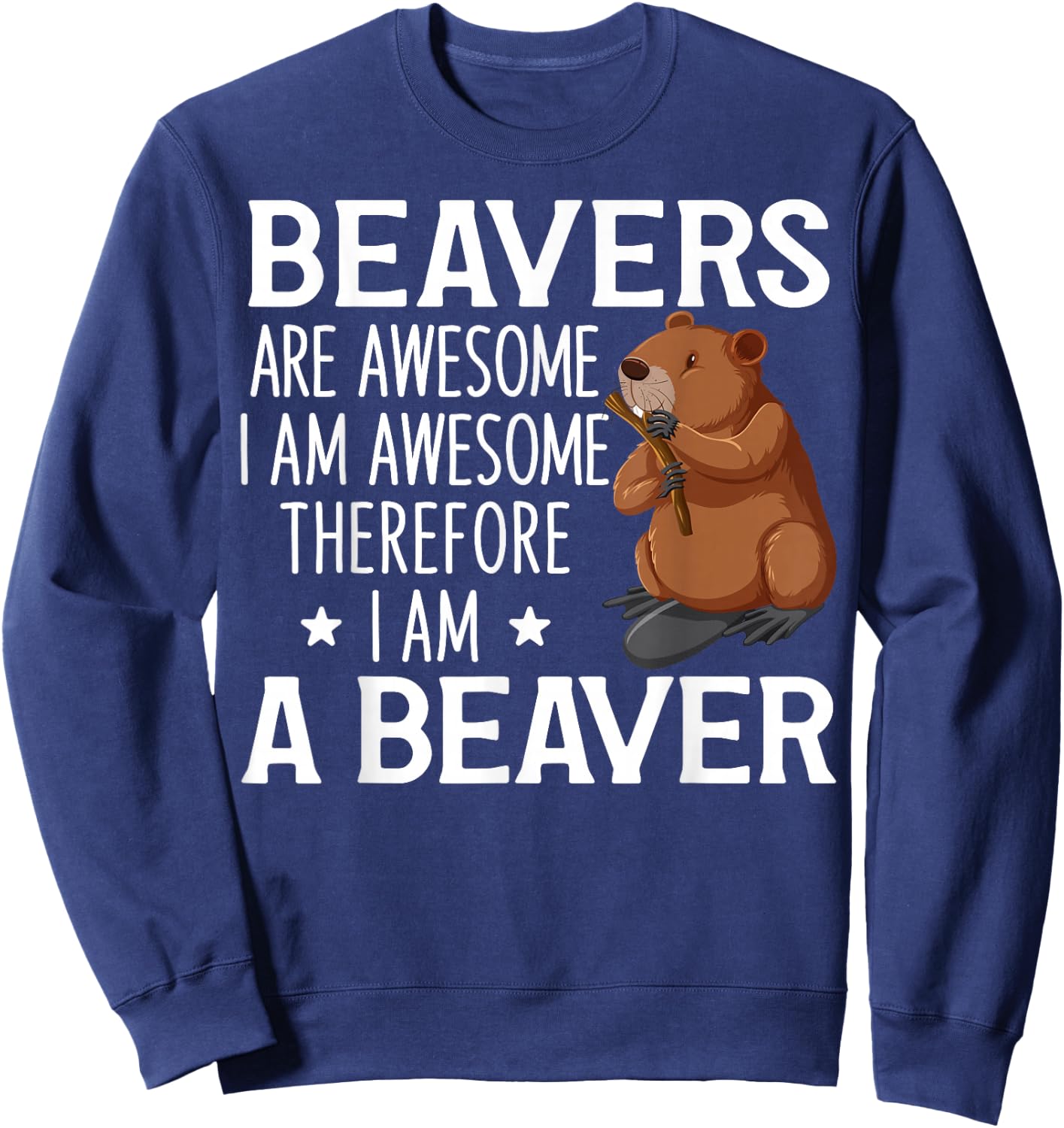 Cute Beaver Design For Beaver Lover Funny Beaver Quote Sweatshirt - Sweatshirt | Navy