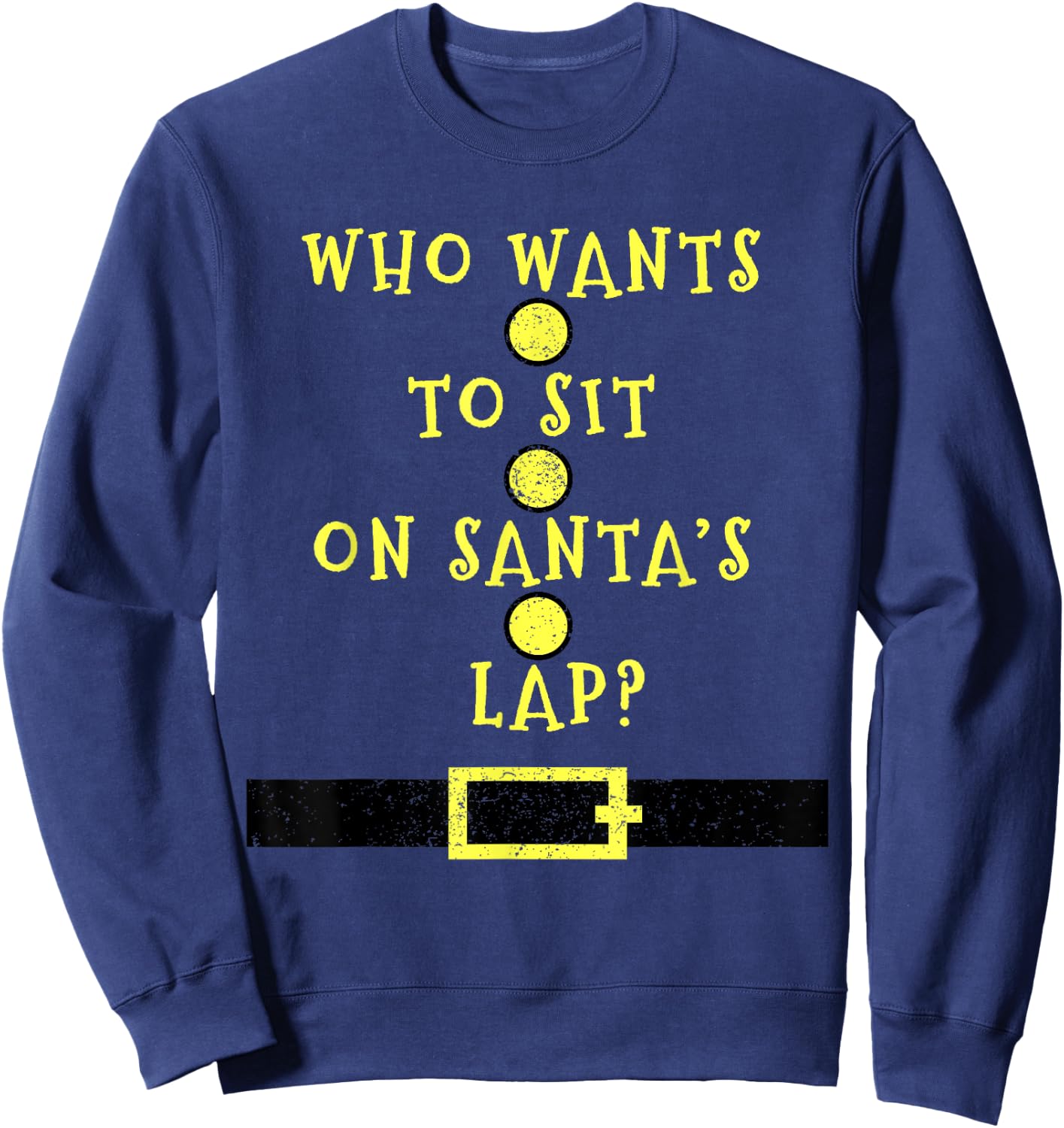 Who Wants To Sit On Santa's Lap - Christmas Funny Sweatshirt - Sweatshirt | Navy