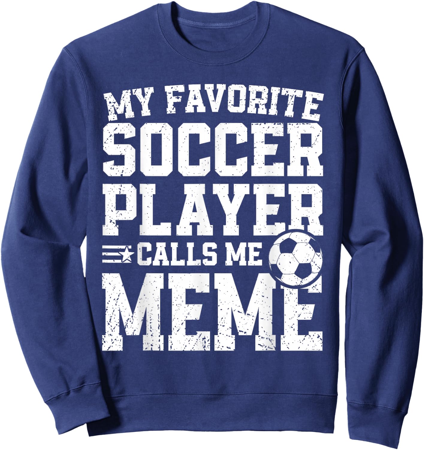 Soccer Meme My Favorite Soccer Player Calls Me Meme Sweatshirt - Sweatshirt | Navy