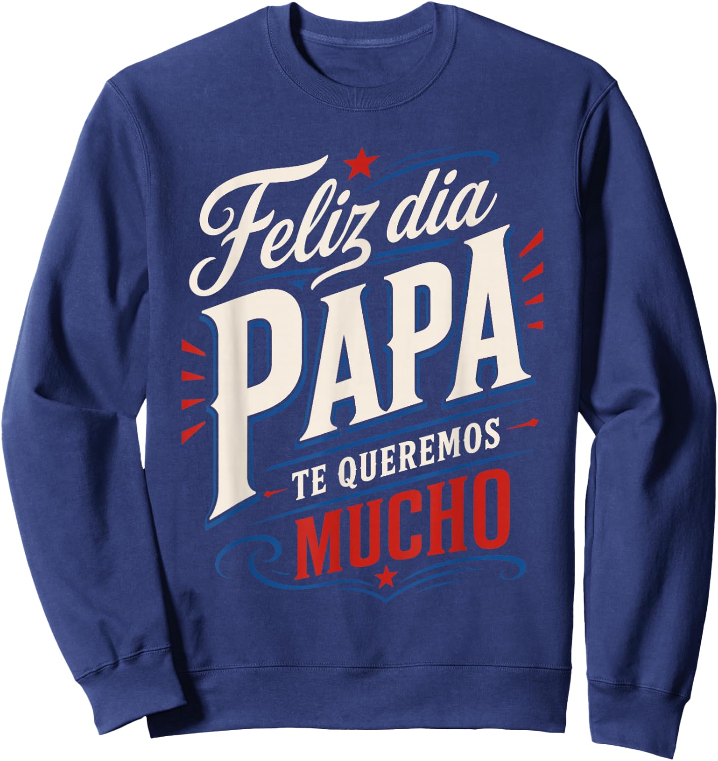 Feliz Dia Papa Te Queremos Mucho Spanish Dad Sweatshirt - Sweatshirt | Navy