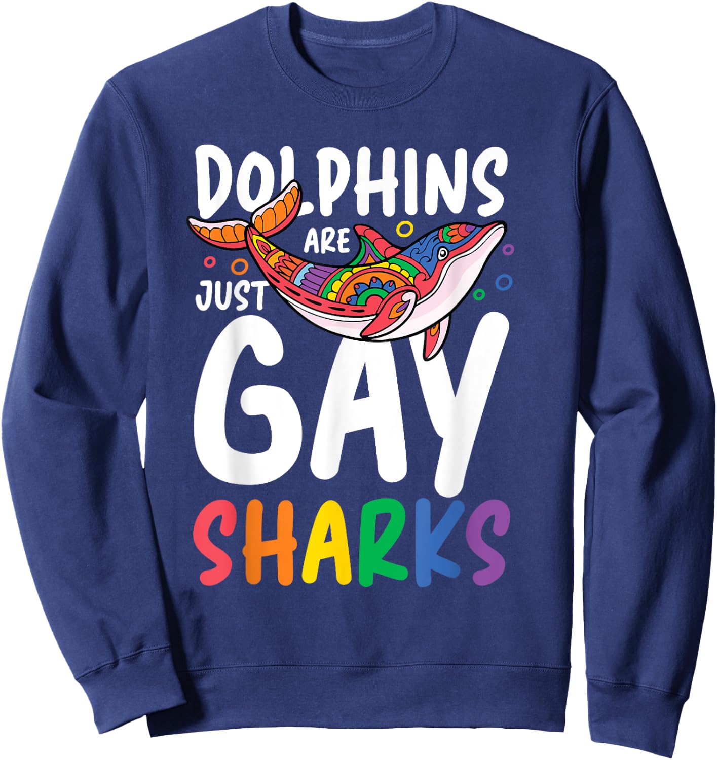 Dolphins Are Just Gay Sharks Sweatshirt - Sweatshirt | Navy