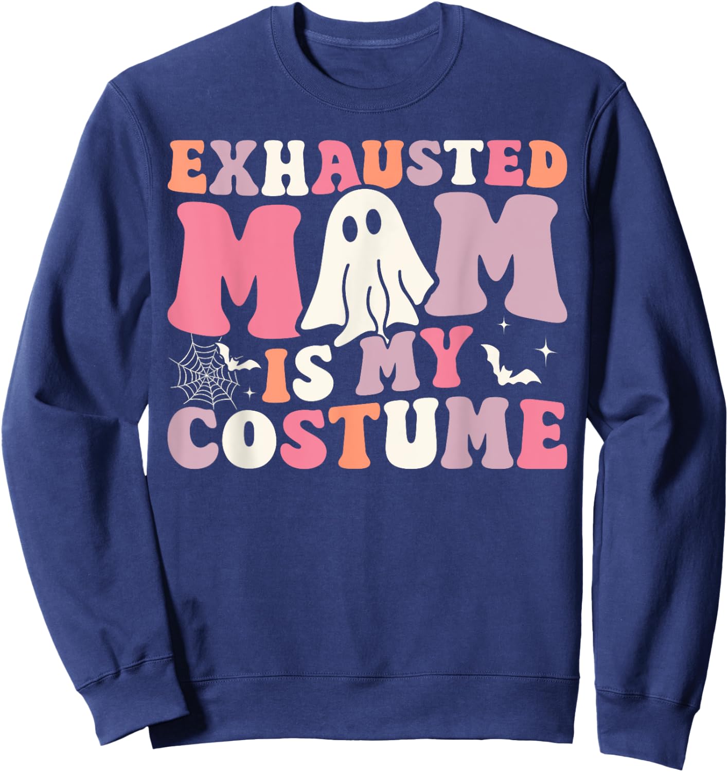 Exhausted Mom Is My Costume Ghost Spooky Season Halloween Sweatshirt - Sweatshirt | Navy