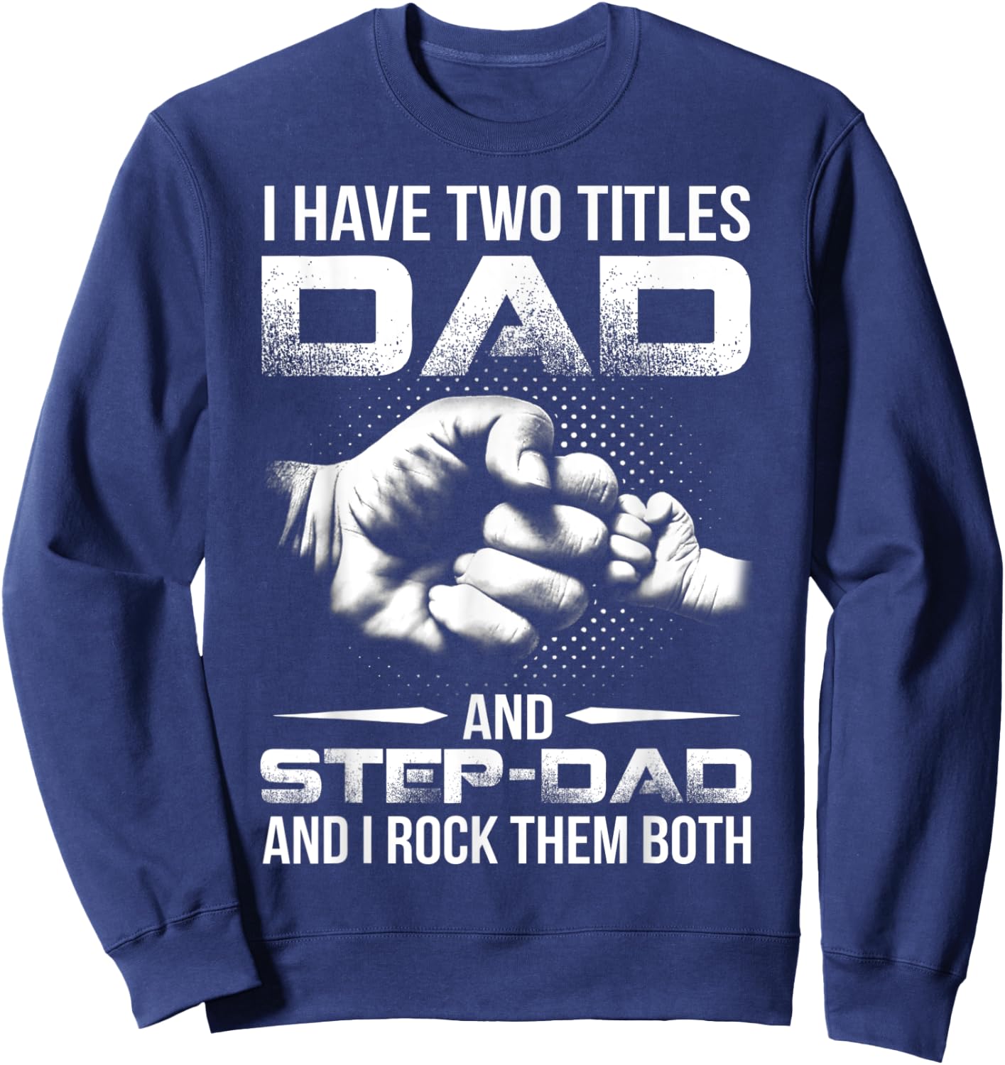 I Have Two Titles Dad And Step-Dad Shirt Gift Father's Day Sweatshirt - Sweatshirt | Navy