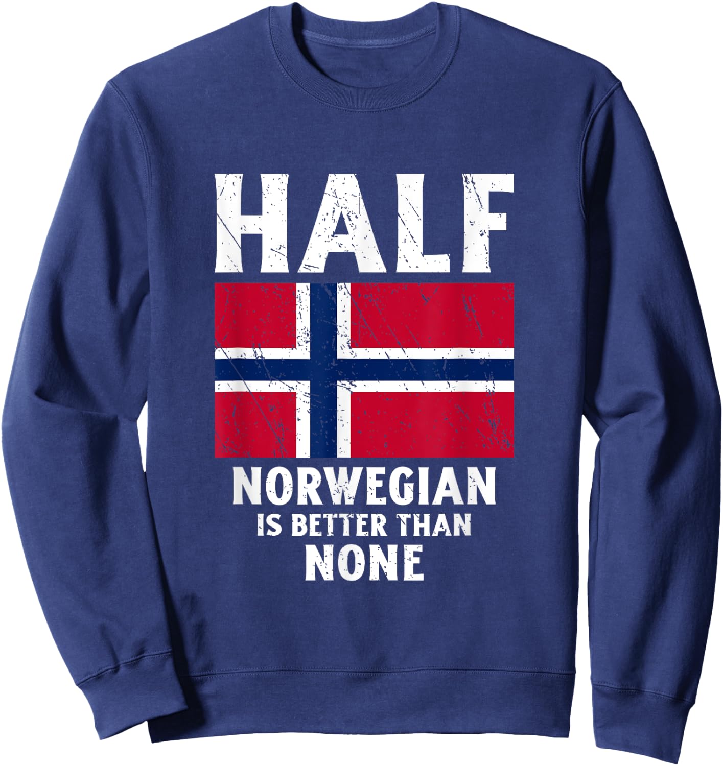 Half Norwegian Is Better Than None National Flag Norway Sweatshirt - Sweatshirt | Navy