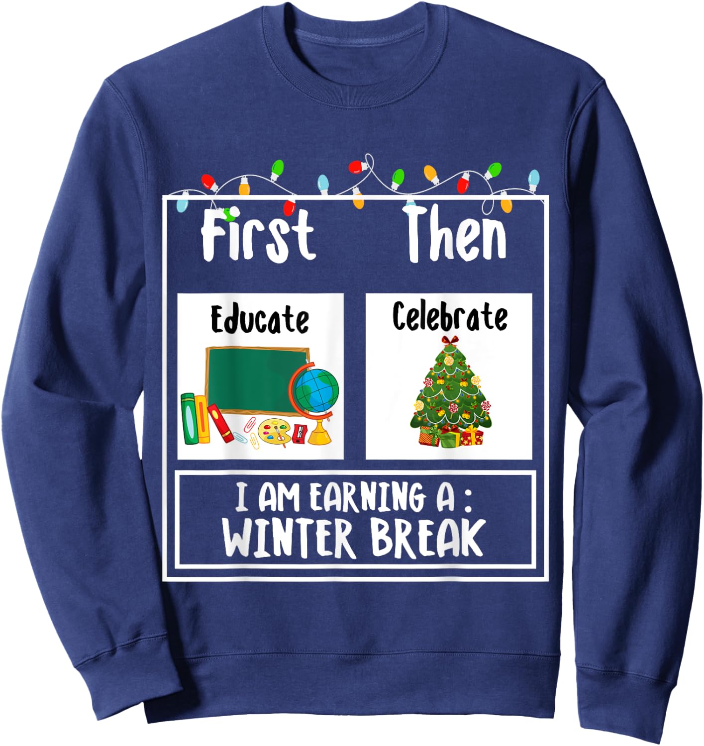 First Educate Then Celebrate Winter Break Christmas Teacher Sweatshirt - Sweatshirt | Navy
