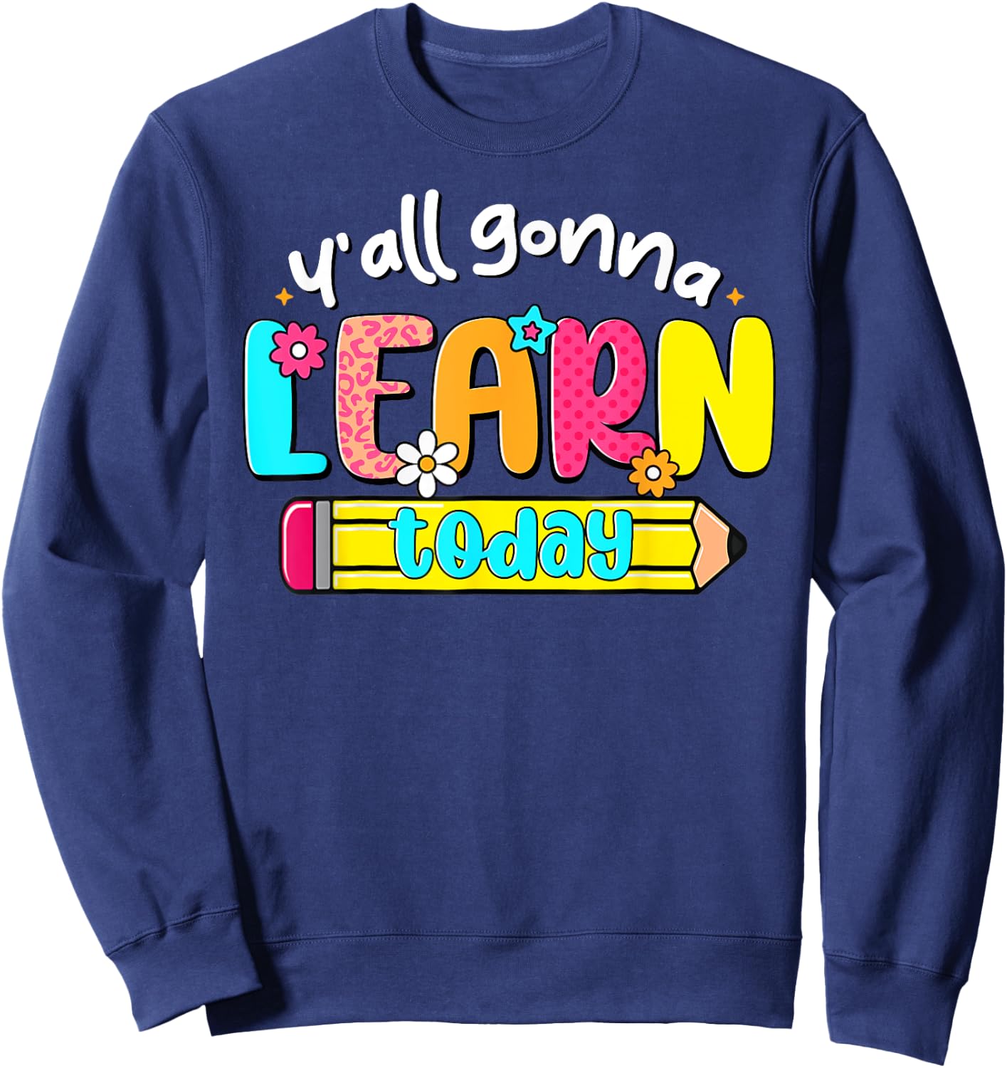 Teacher Back To School Y'All Gonna Learn Today Test Day Women Kids Sweatshirt - Sweatshirt | Navy
