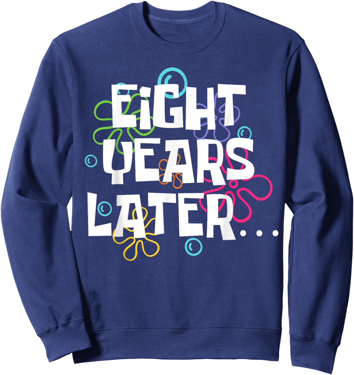 Eight Years Later Funny Meme 8 Year Old 8th Birthday Party Sweatshirt - Sweatshirt | Navy