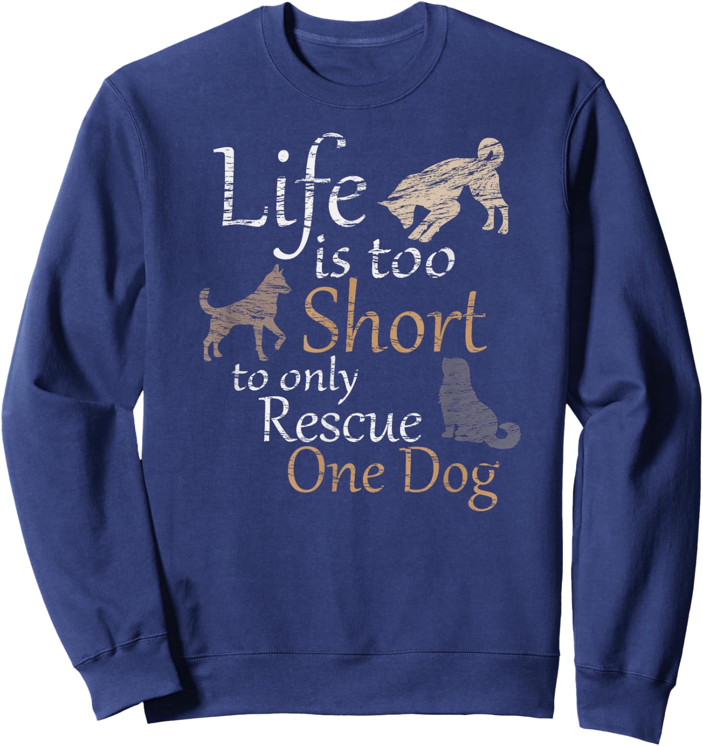 Life is Too Short to Only Rescue One Dog Foster Mom Gift Sweatshirt - Sweatshirt | Navy