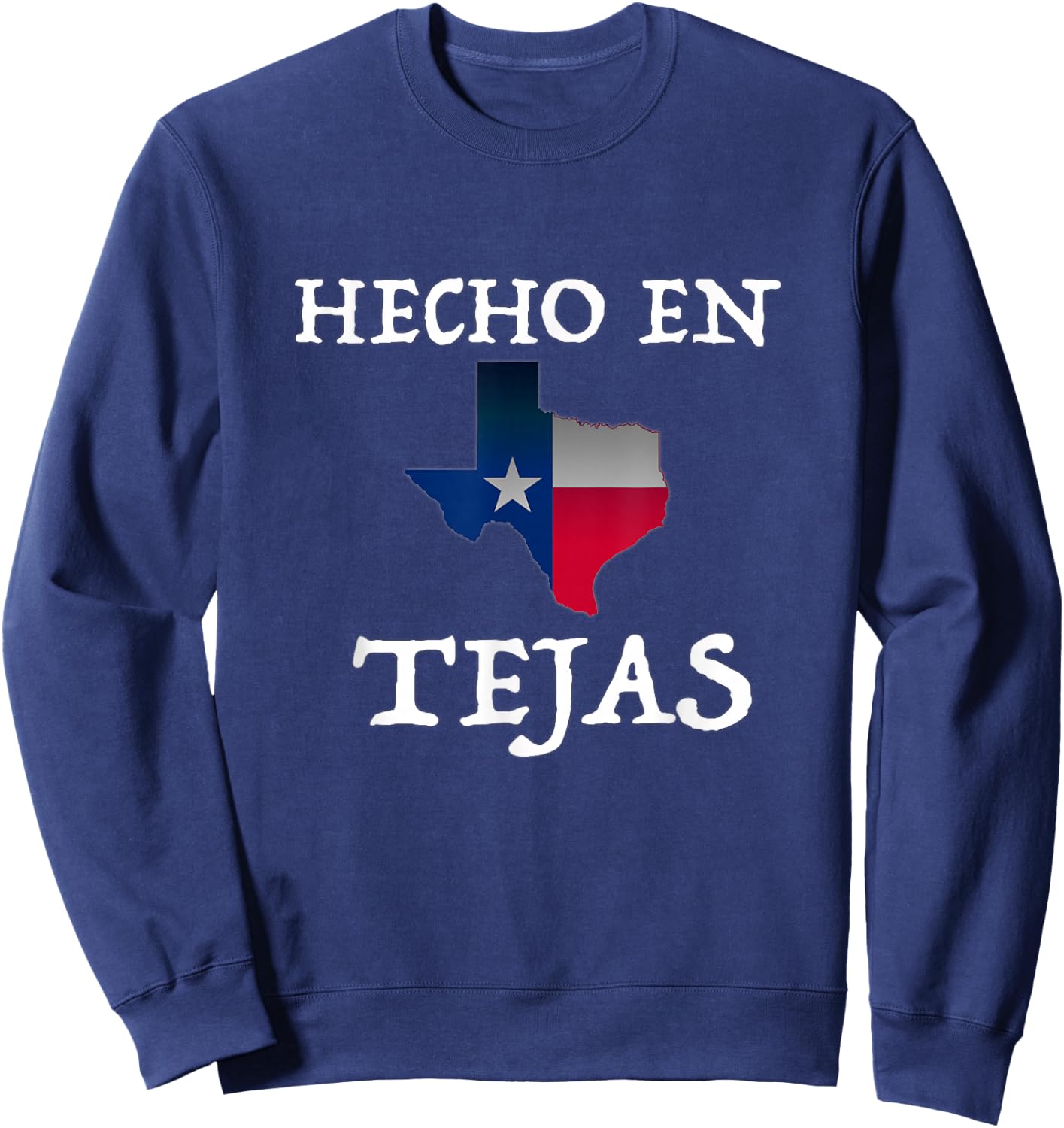 Hecho En Tejas Made in Texas Mexican American Hispanic Sweatshirt - Sweatshirt | Navy