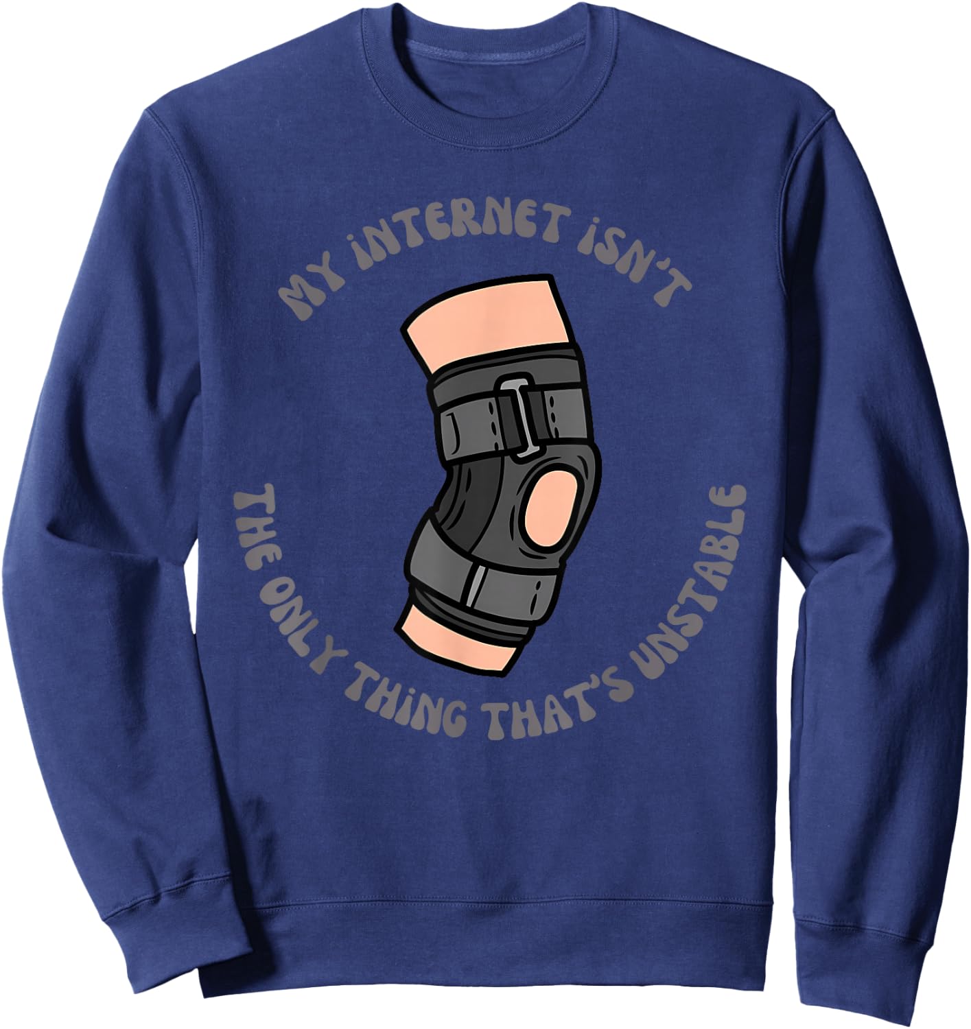 My Internet Isn't The only Thing That's Unstable Funny Sweatshirt - Sweatshirt | Navy