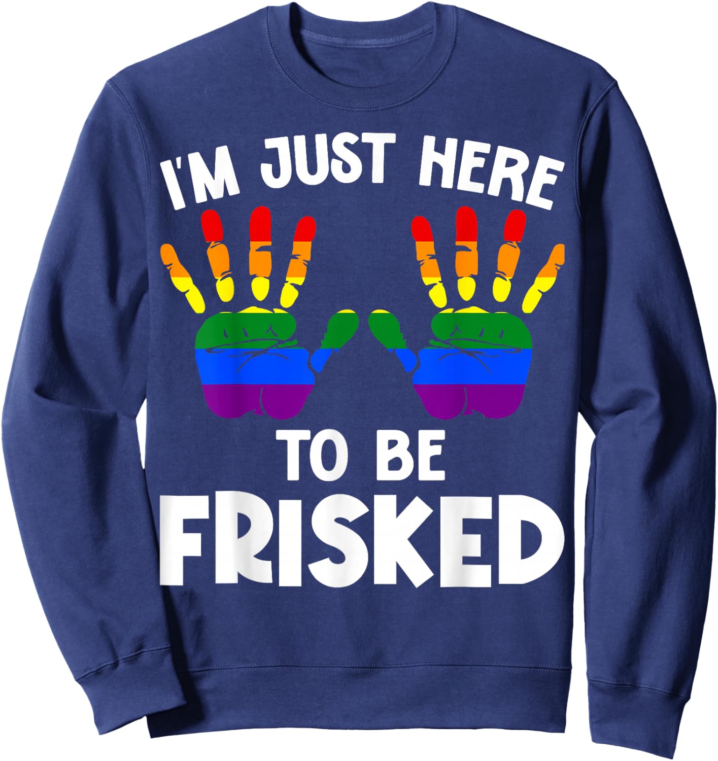 I'm Just Here to Be Frisked Funny TSA Embarrassing Vacation Sweatshirt - Sweatshirt | Navy