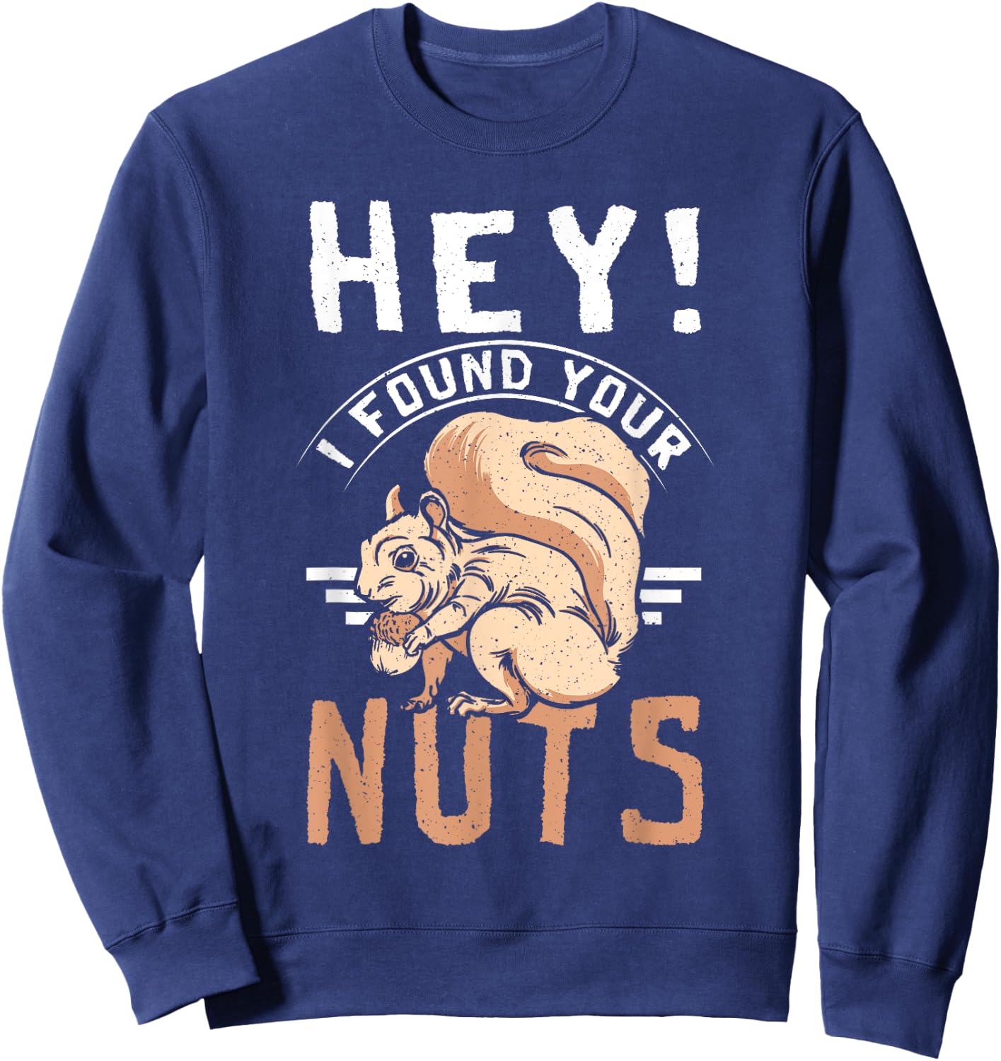 Funny Squirrel hey I found your nuts Sweatshirt - Sweatshirt | Navy