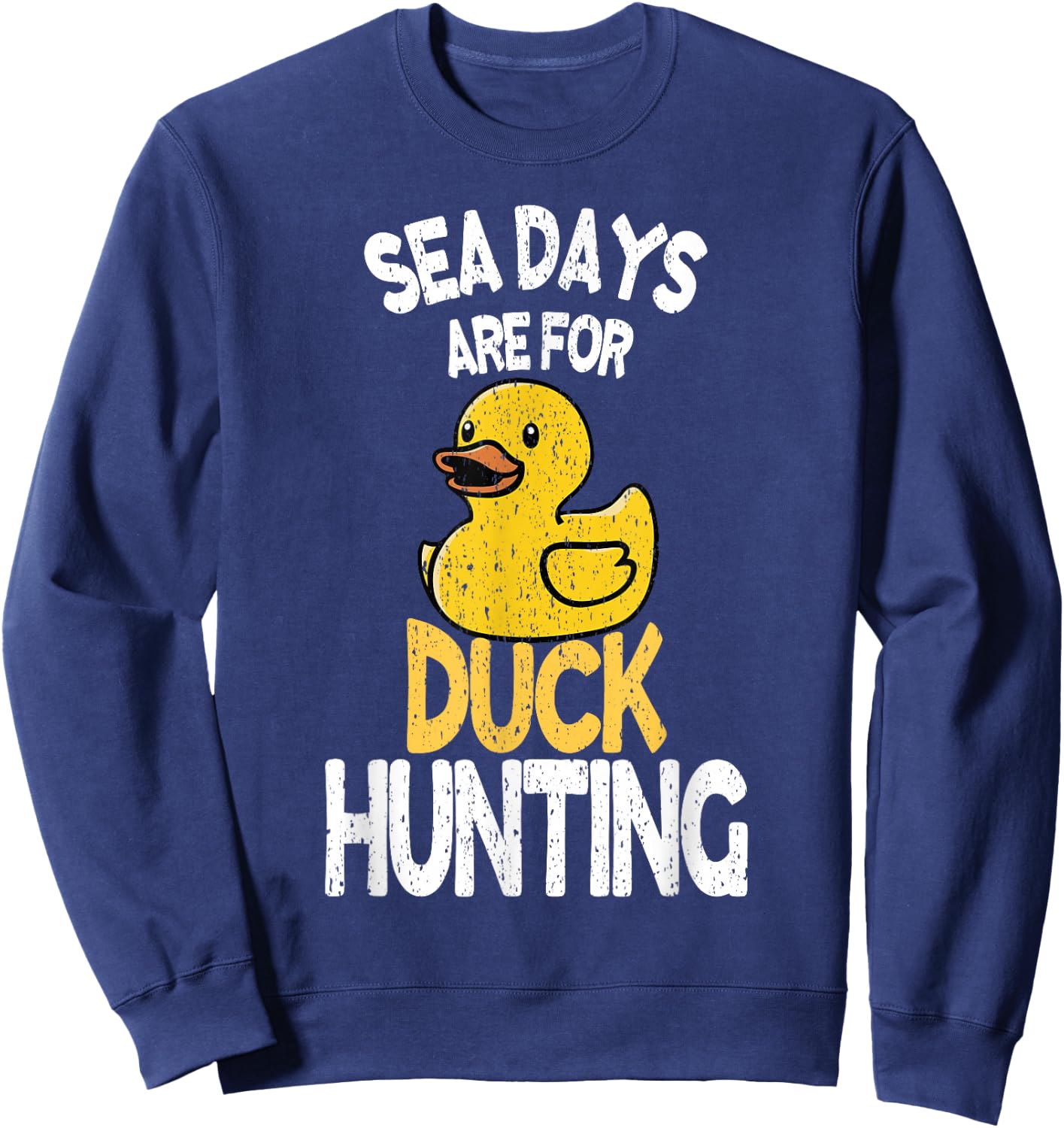 Sea Days Are For Duck Hunting Funny Family Cruising Matching Sweatshirt - Sweatshirt | Navy
