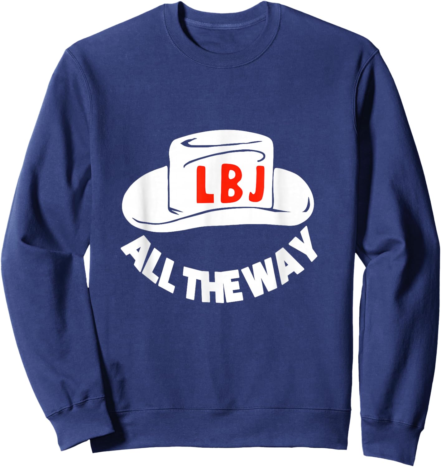 All The Way With LBJ Vintage Lyndon Johnson Campaign Button Sweatshirt - Sweatshirt | Navy