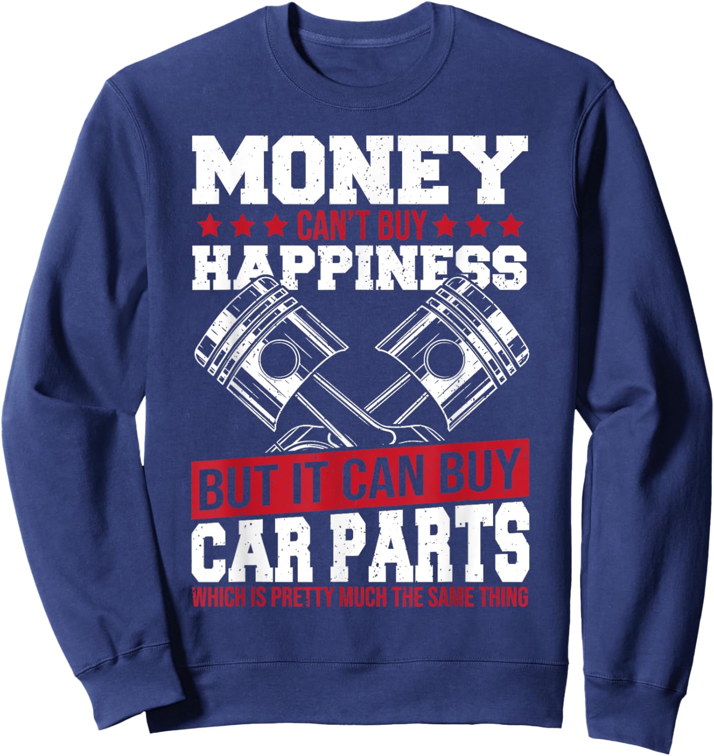 Money Can’t Buy Happiness but It Can Buy Car Parts Sweatshirt - Sweatshirt | Navy