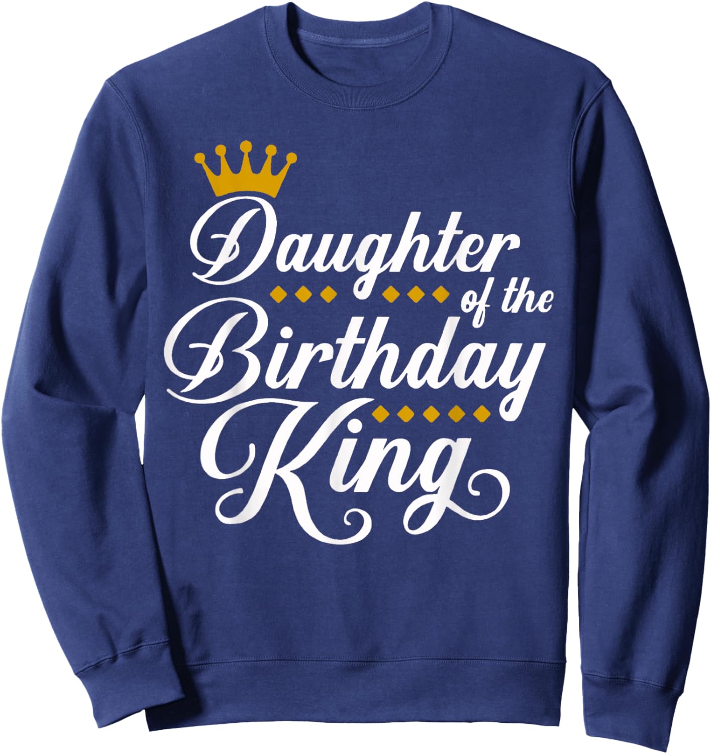 Daughter of the Birthday King Party Bday Celebration Sweatshirt - Sweatshirt | Navy