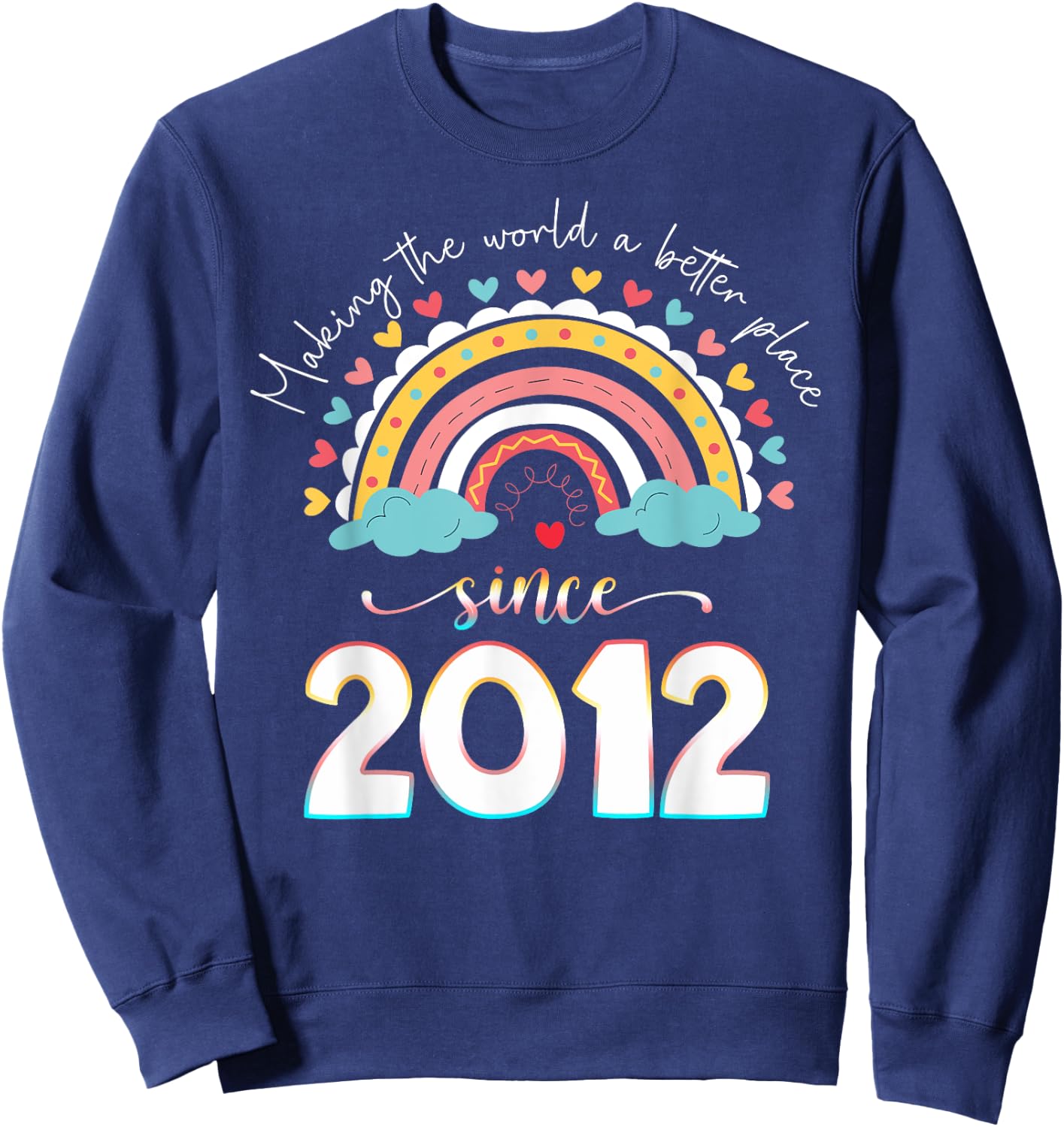 Happy 12th Bday Making The World A Better Place Since 2012 Sweatshirt - Sweatshirt | Navy