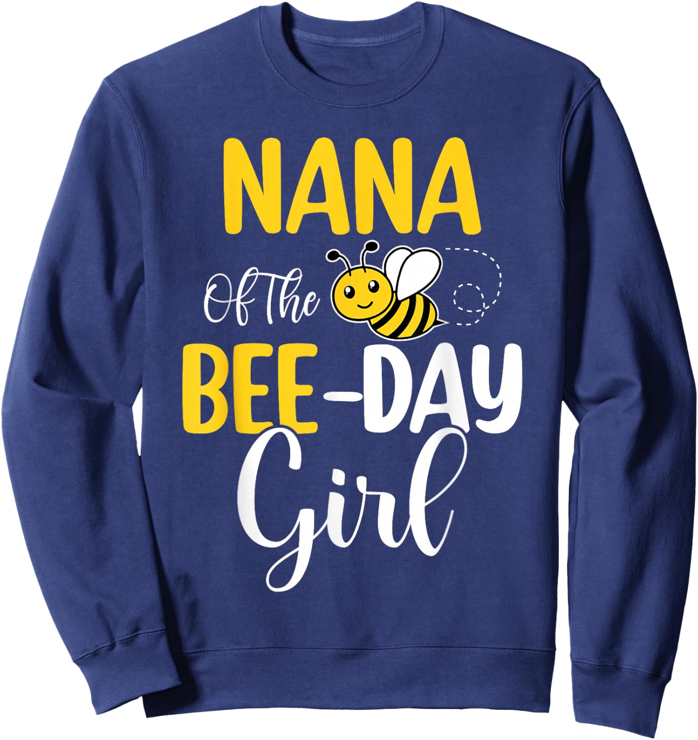 Nana Of The Bee Day Girl Birthday Party Matching Sweatshirt - Sweatshirt | Navy