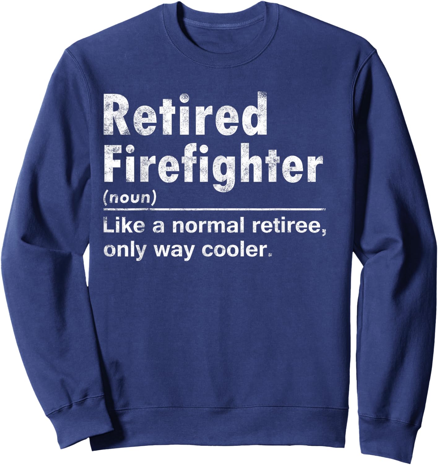 Retired Firefighter Funny Definition of Retirement Fireman Sweatshirt - Sweatshirt | Navy