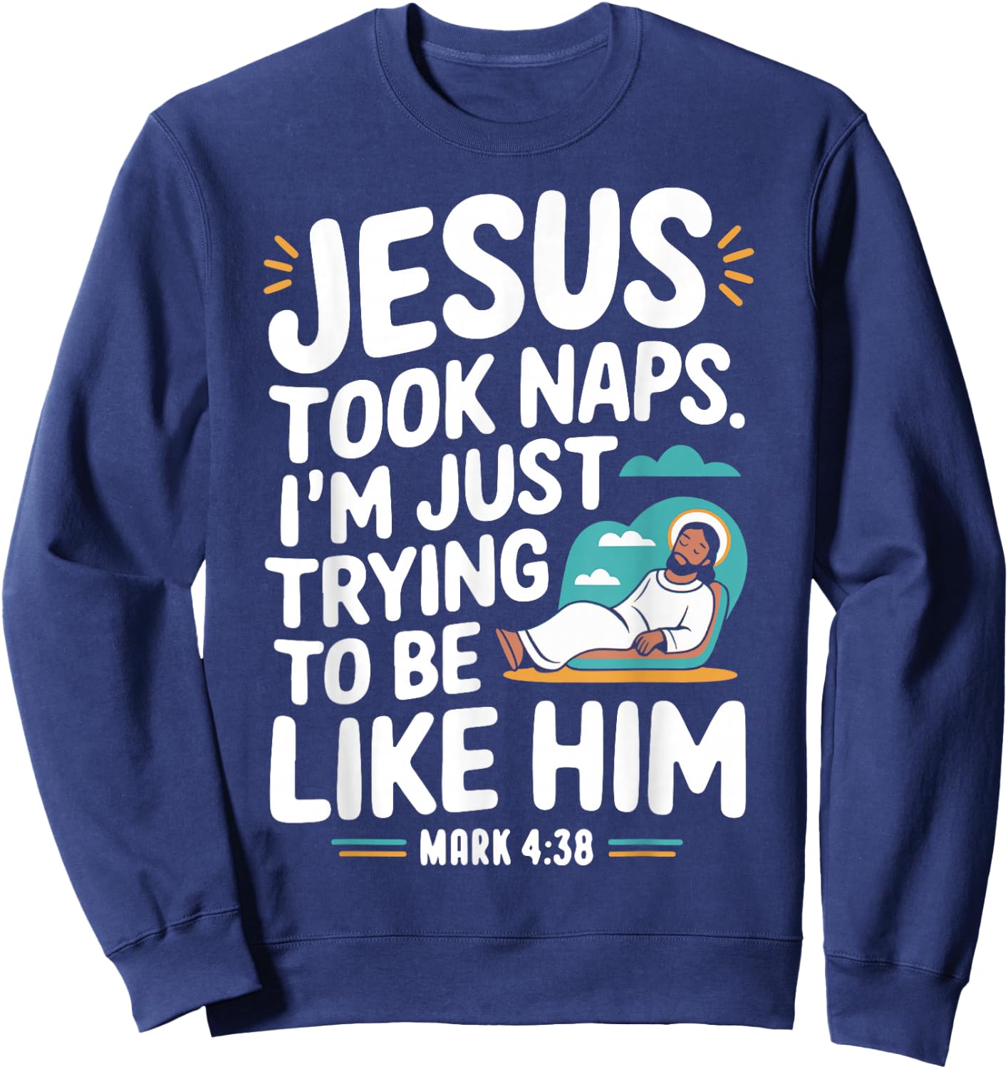 Jesus Took Naps. I'm Just Trying to Be Like Him Christian Sweatshirt - Sweatshirt | Navy