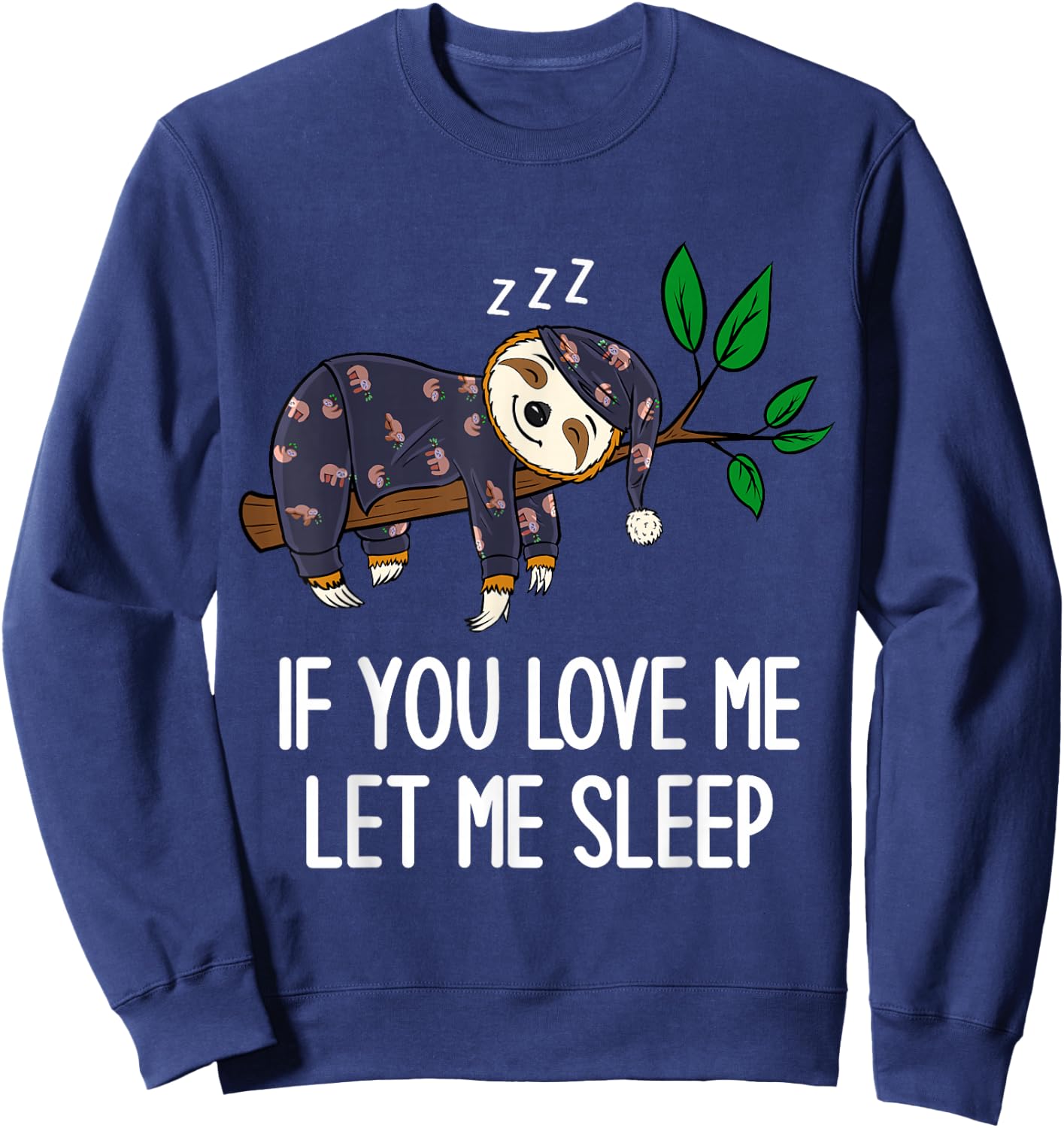 Sloth Pajamas If You Love Me Let Me Sleep Funny Sloth Sweatshirt - Sweatshirt | Navy
